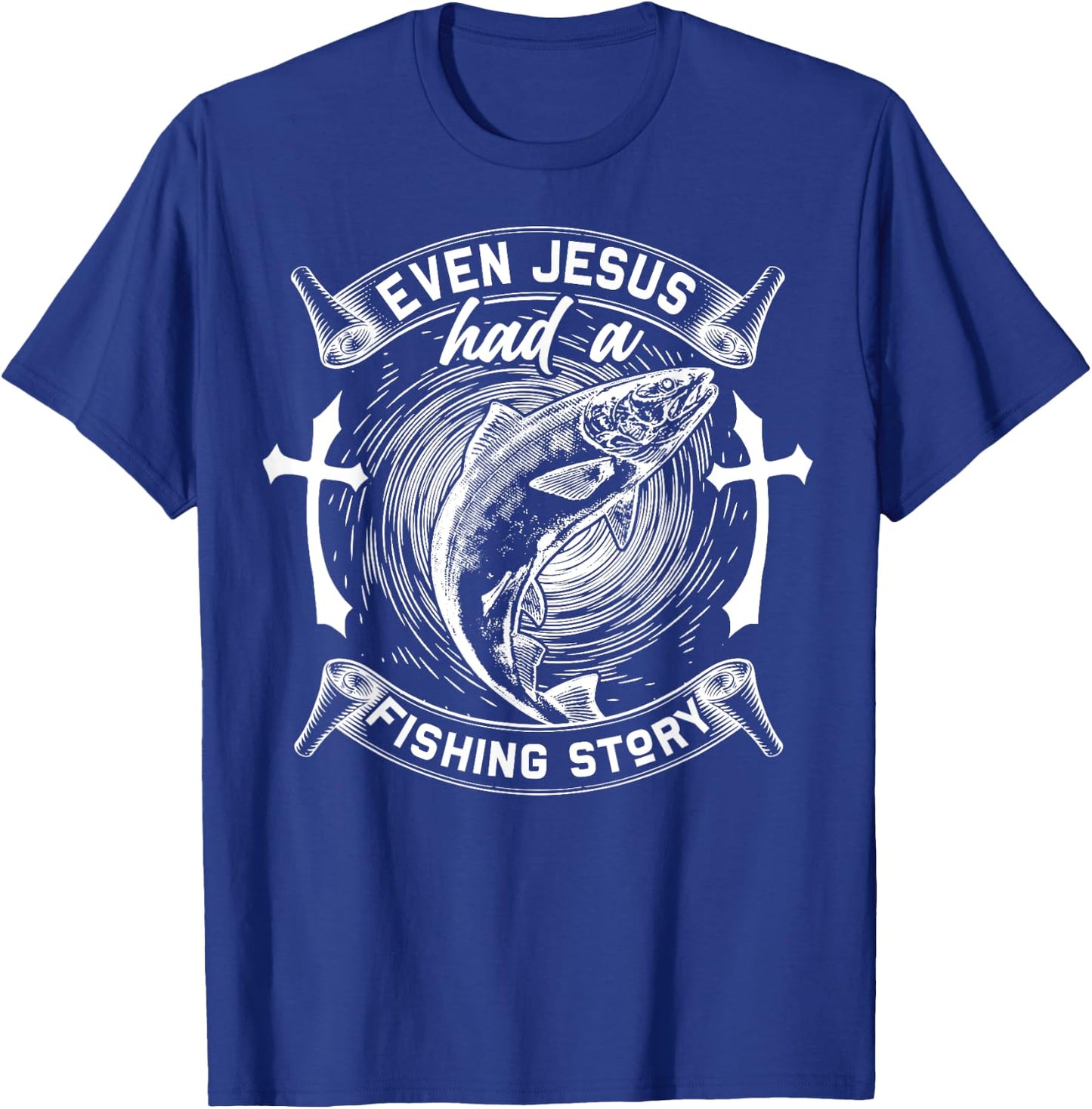 Even Jesus Had A Fishing Story Religious T-Shirt - T-Shirt | Royal