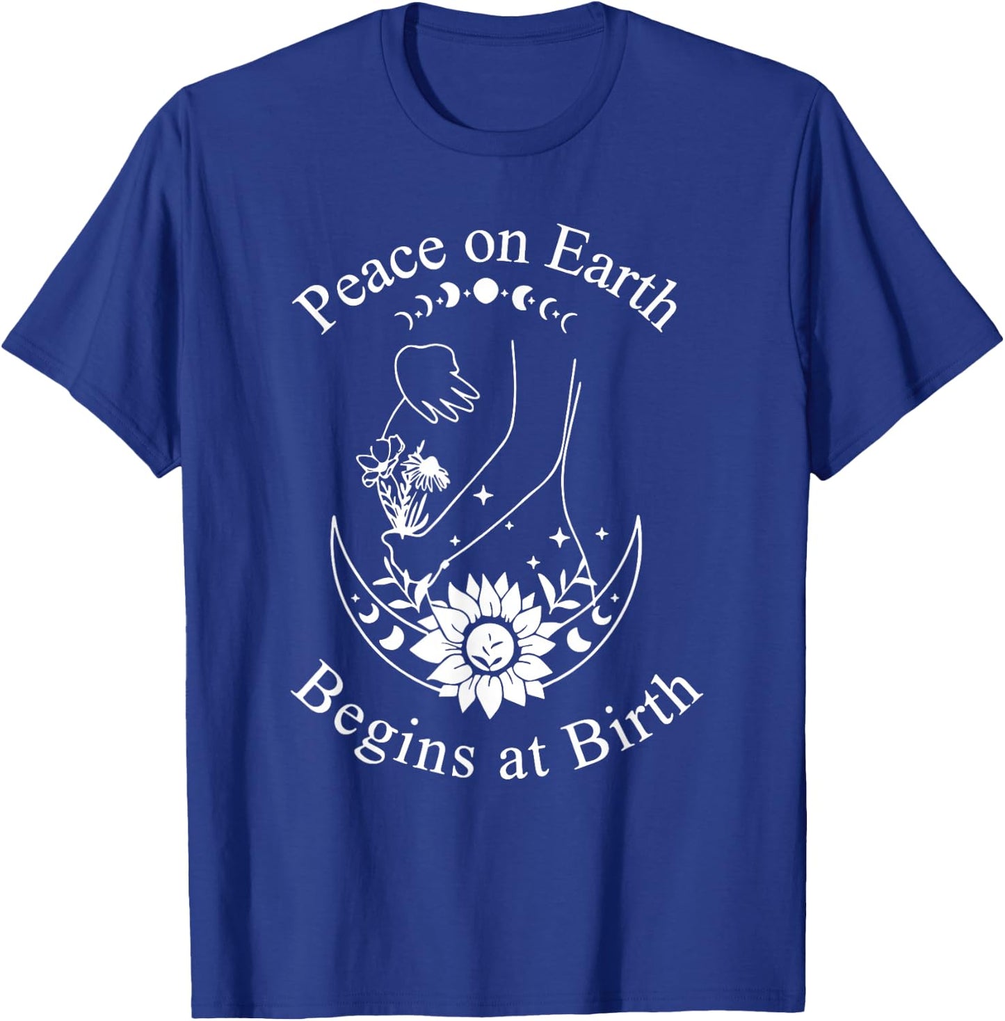 Peace On Earth Begins at Birth Doula Midwife T-Shirt - T-Shirt | Royal