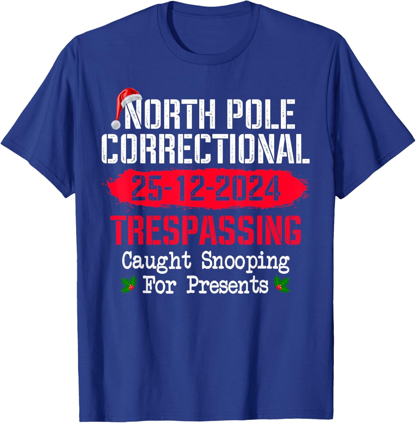 North Pole Correctional Trespassing Caught Snooping Presents T-Shirt - T-Shirt | Royal