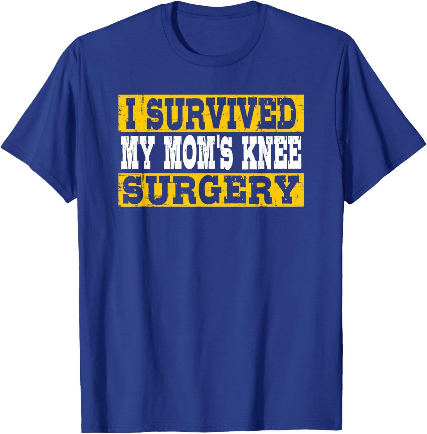 I Survived My Mom's Knee Surgery T-Shirt - T-Shirt | Royal