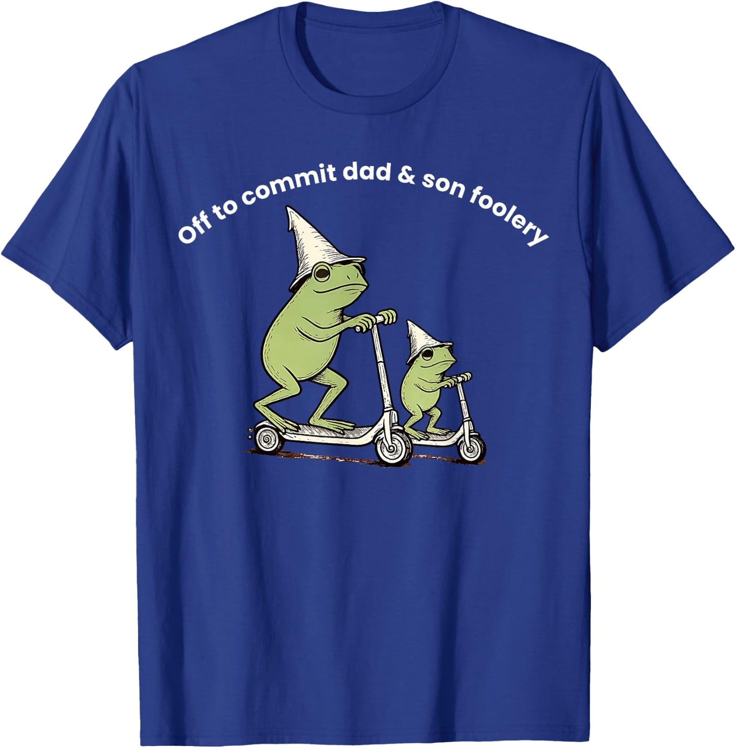 Off to Commit Dad and Son Foolery Dad Frog T-Shirt - T-Shirt | Royal