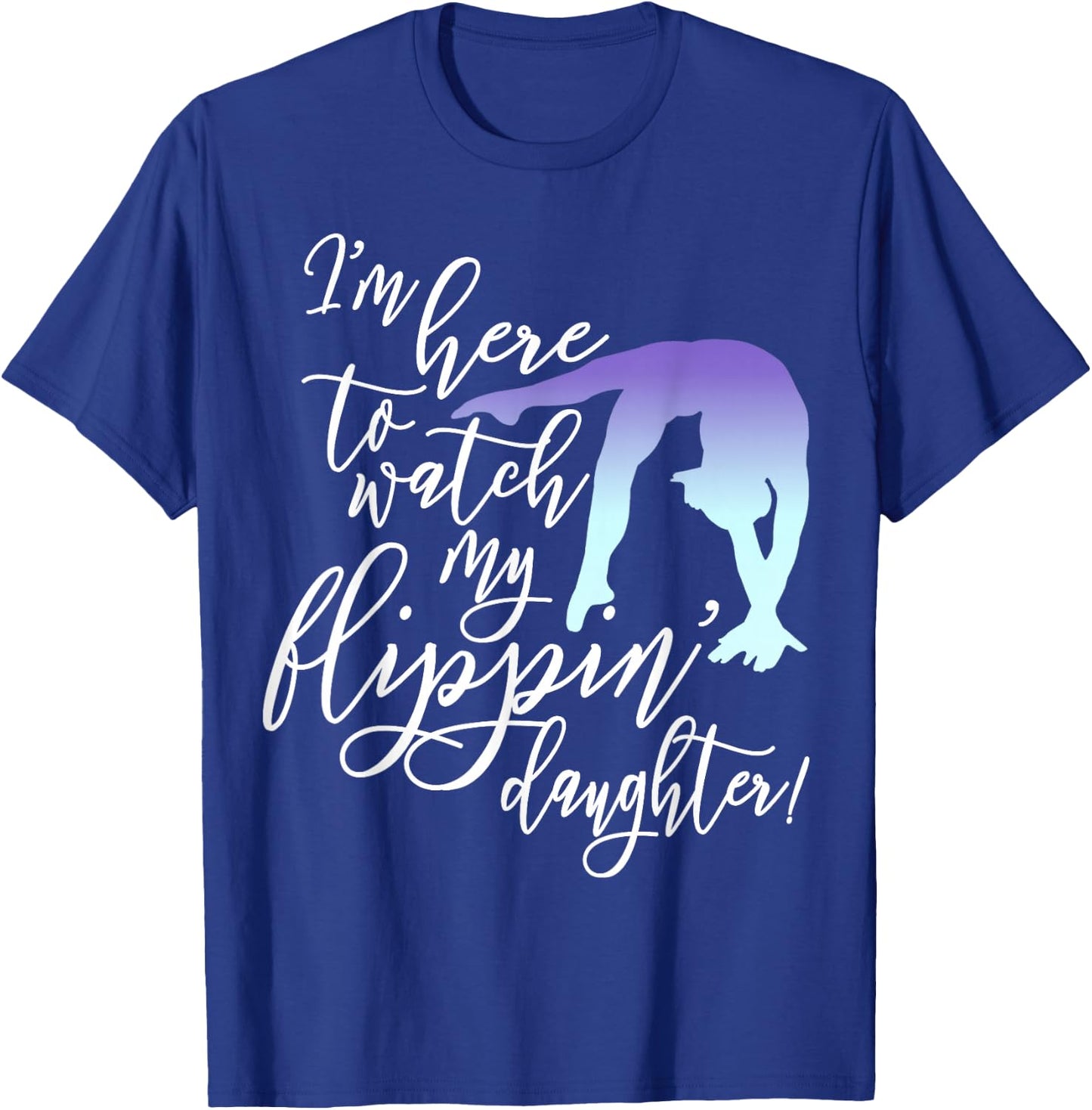 I'm Here to Watch my Flippin' Daughter Gymnast Mom T-Shirt - T-Shirt | Royal