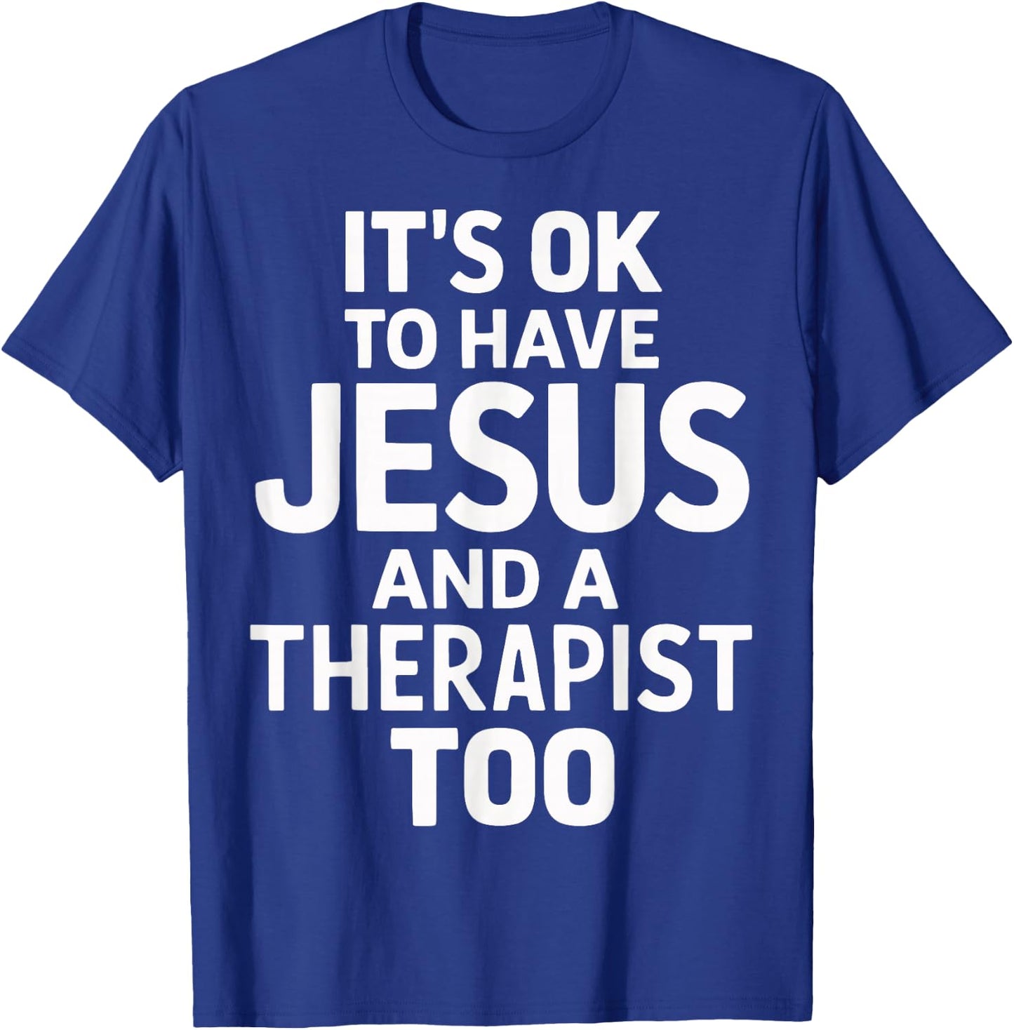 It's Ok To Have Jesus And A Therapist Too T-Shirt - T-Shirt | Royal