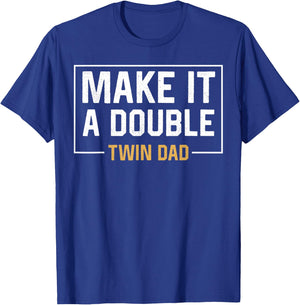 Make It A Double Twin Dad Fathers Day Funny T-Shirt - T-Shirt | Royal