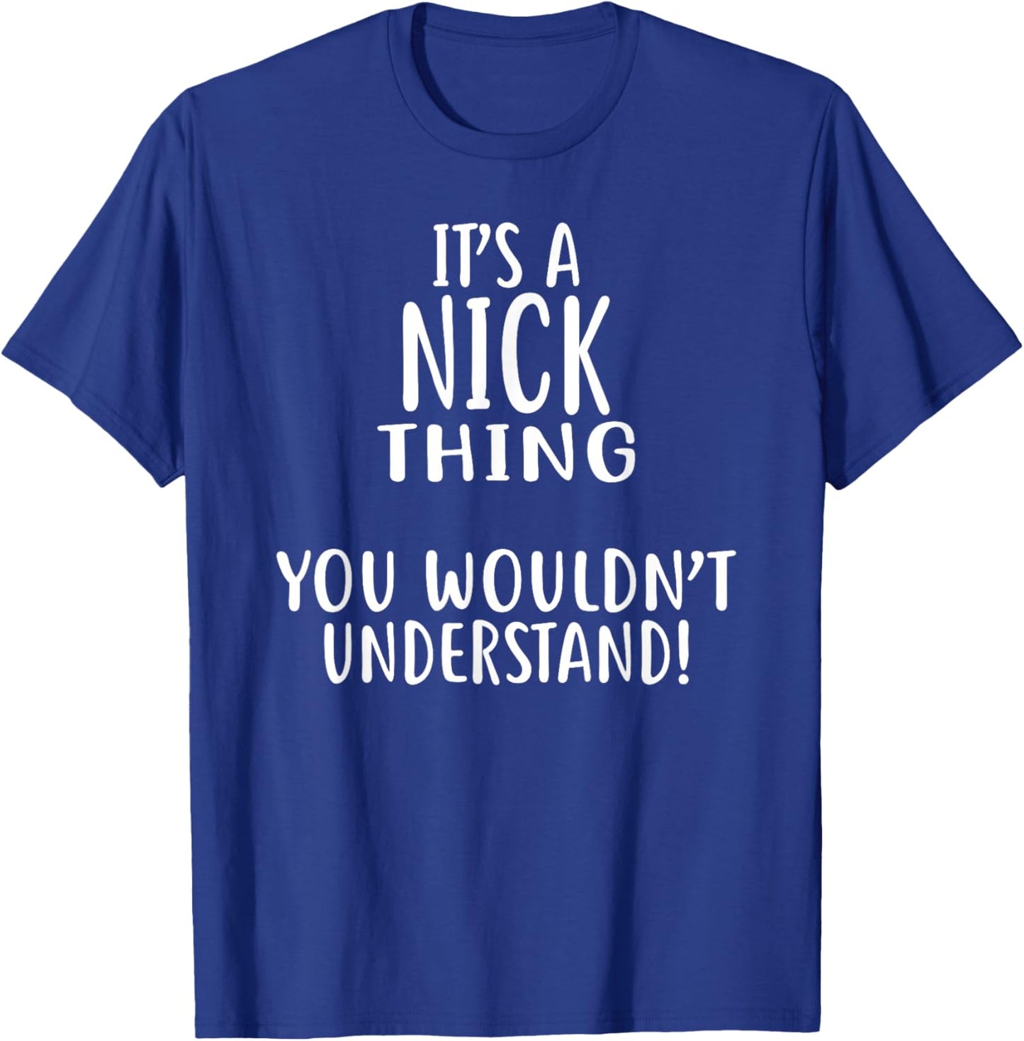 It's A NICK Thing, You Wouldn't Understand! NICK T-Shirt - T-Shirt | Royal