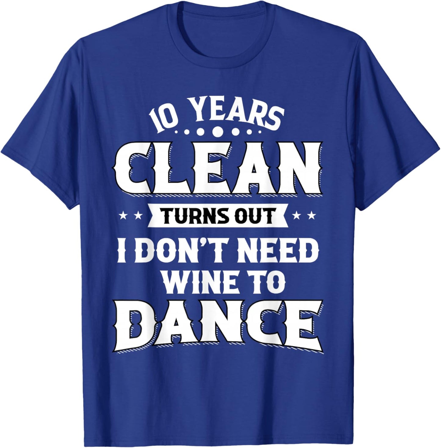 Sobriety Anniversary 10 Years Clean Funny Sober Recovery T-Shirt - T-Shirt | Royal