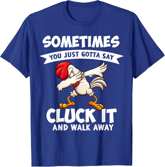 Sometimes You Just Gotta Say Cluck It And Walk Away Chicken T-Shirt - T-Shirt | Royal