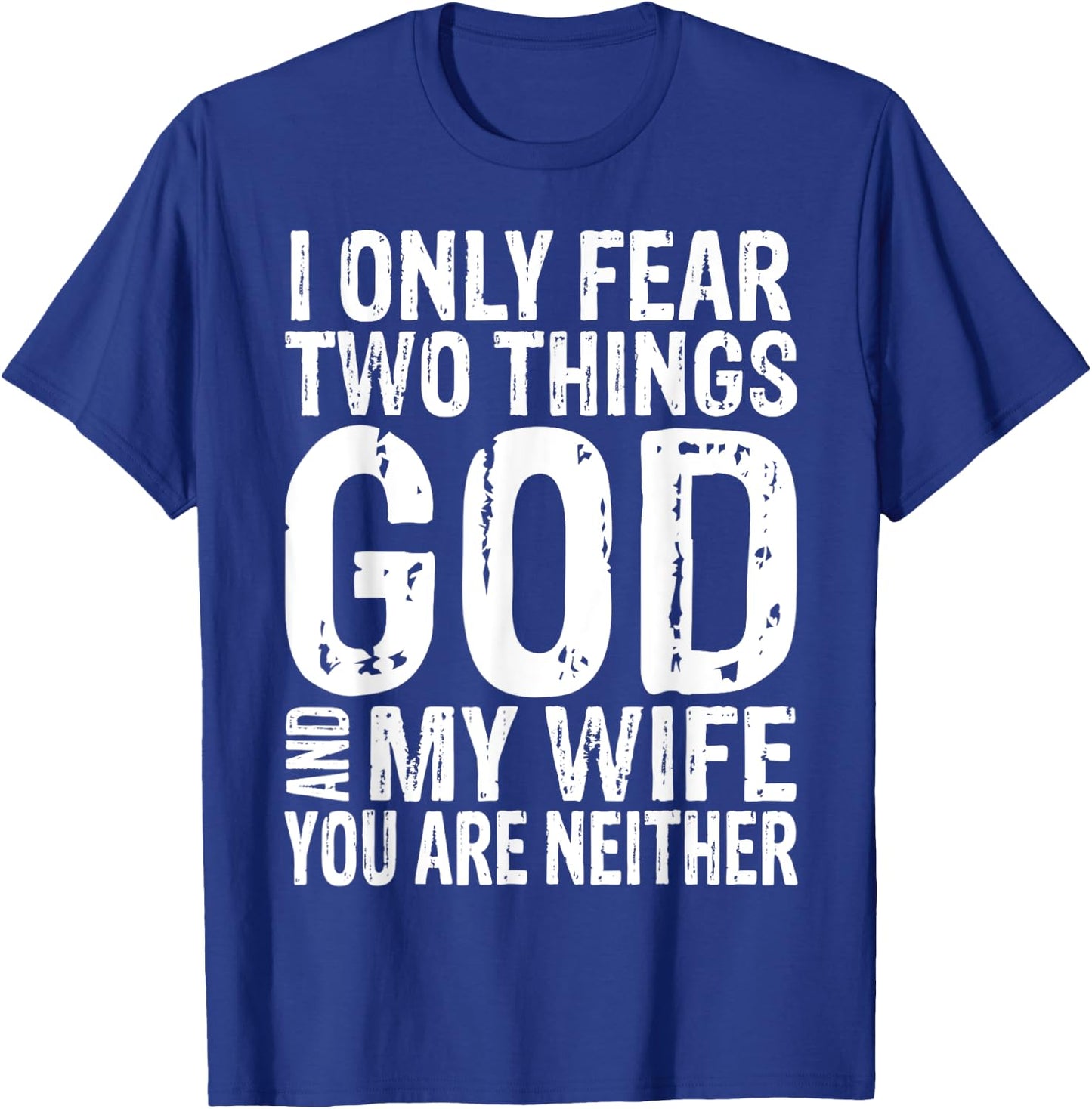 I Only Fear Two Things God And My Wife Gift T-Shirt - T-Shirt | Royal