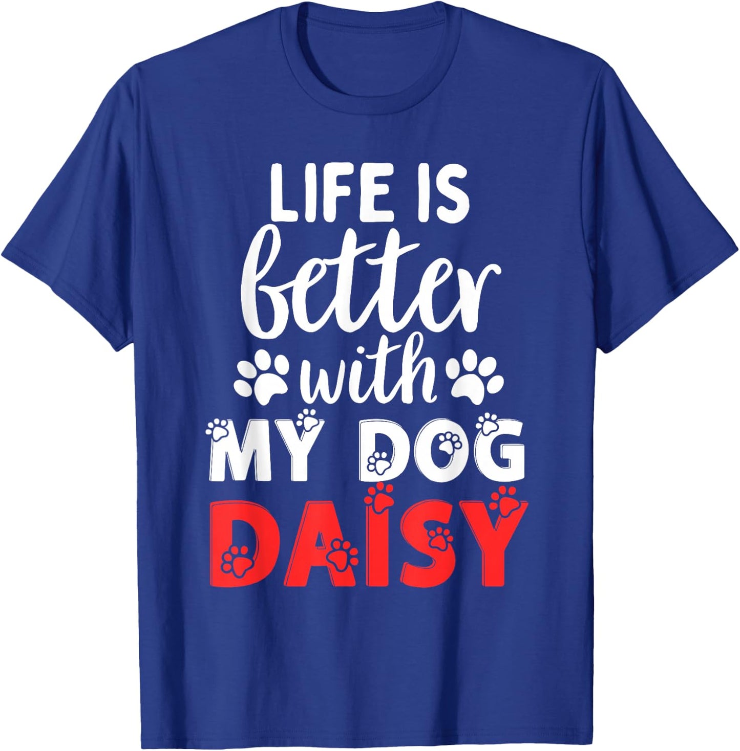 Dog Name Daisy Life Is Better With My Dog Named Daisy T-Shirt - T-Shirt | Royal