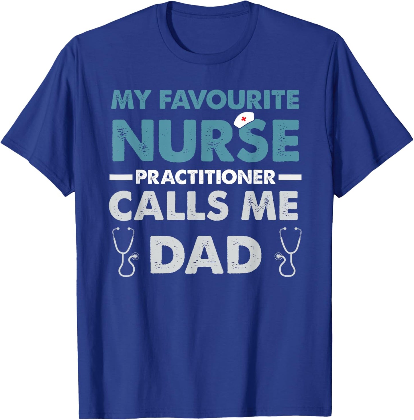 My Favorite Nurse Practitioner Calls Me Dad Father's Day T-Shirt - T-Shirt | Royal