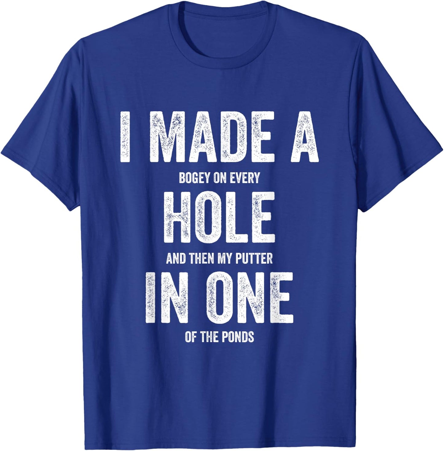 Golfing Women Golf Player Men I Made A Hole In One T-Shirt - T-Shirt | Royal