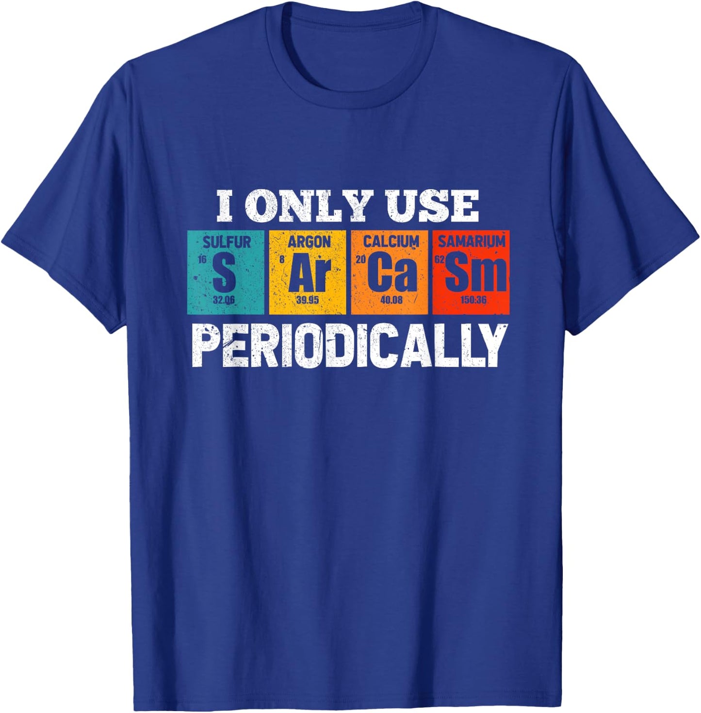 I Use Sarcasm Periodically Funny Chemistry Sarcastic T-Shirt - T-Shirt | Royal