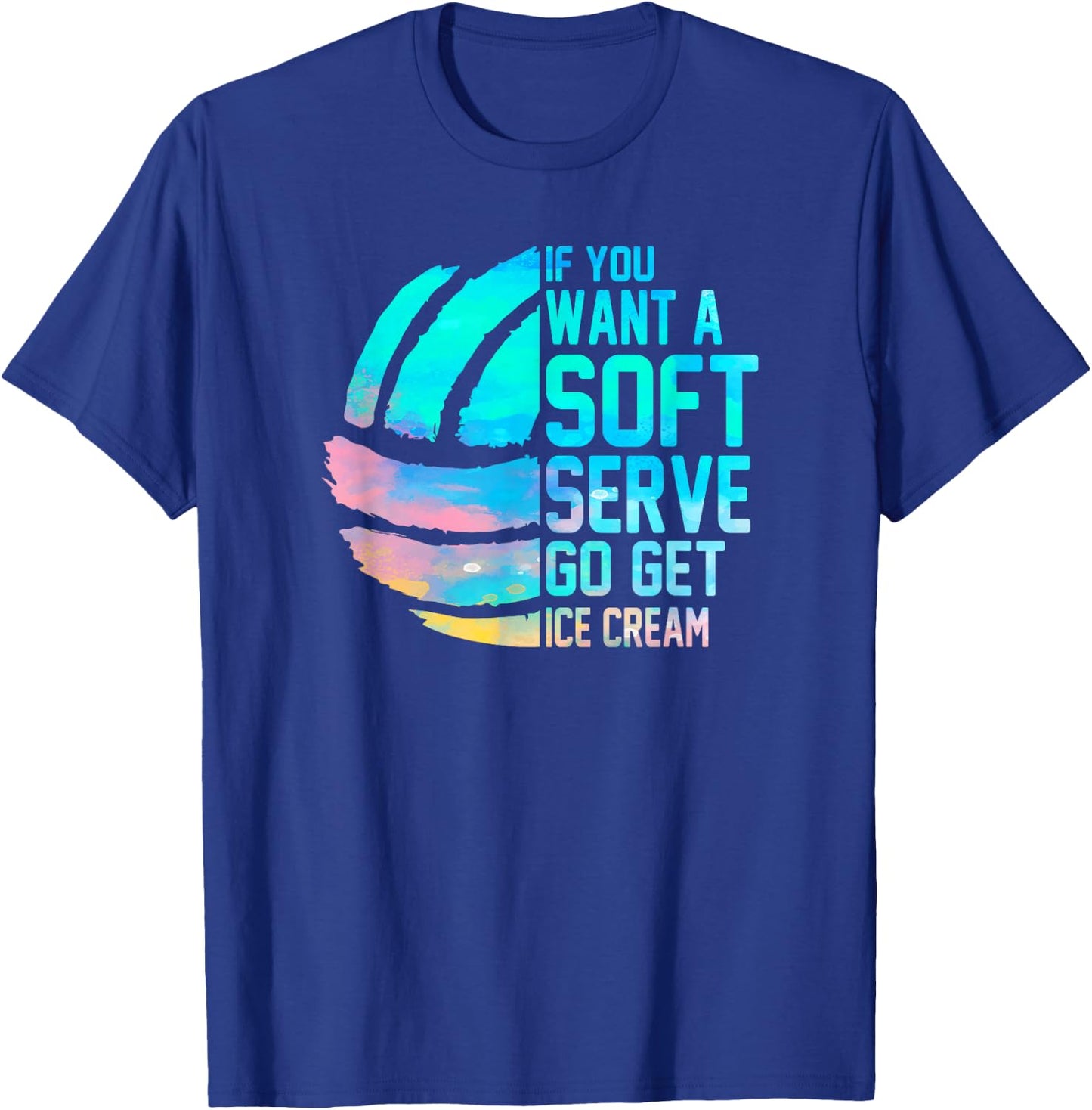 If you want a soft serve go get ice cream women Volleyball T-Shirt - T-Shirt | Royal