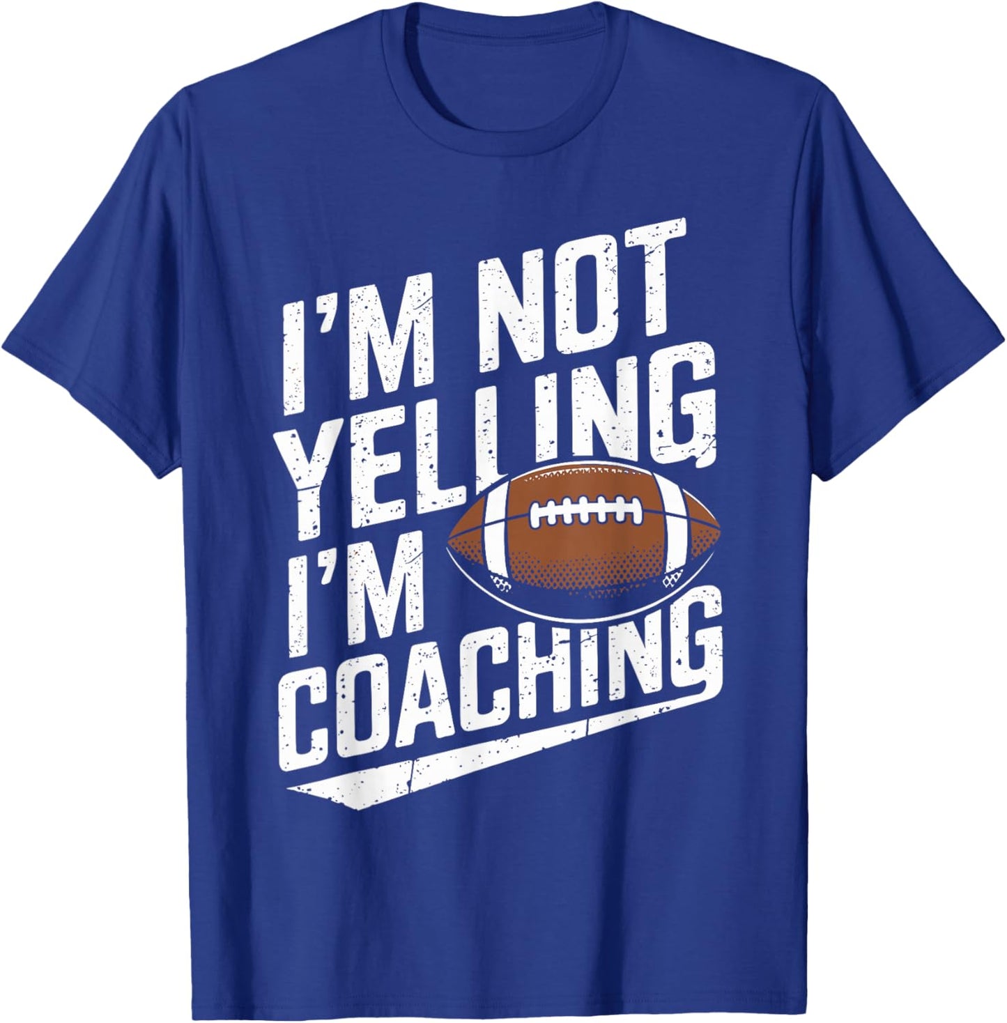 I'm Not Yelling I'm Coaching Football Funny Football Coach T-Shirt - T-Shirt | Royal