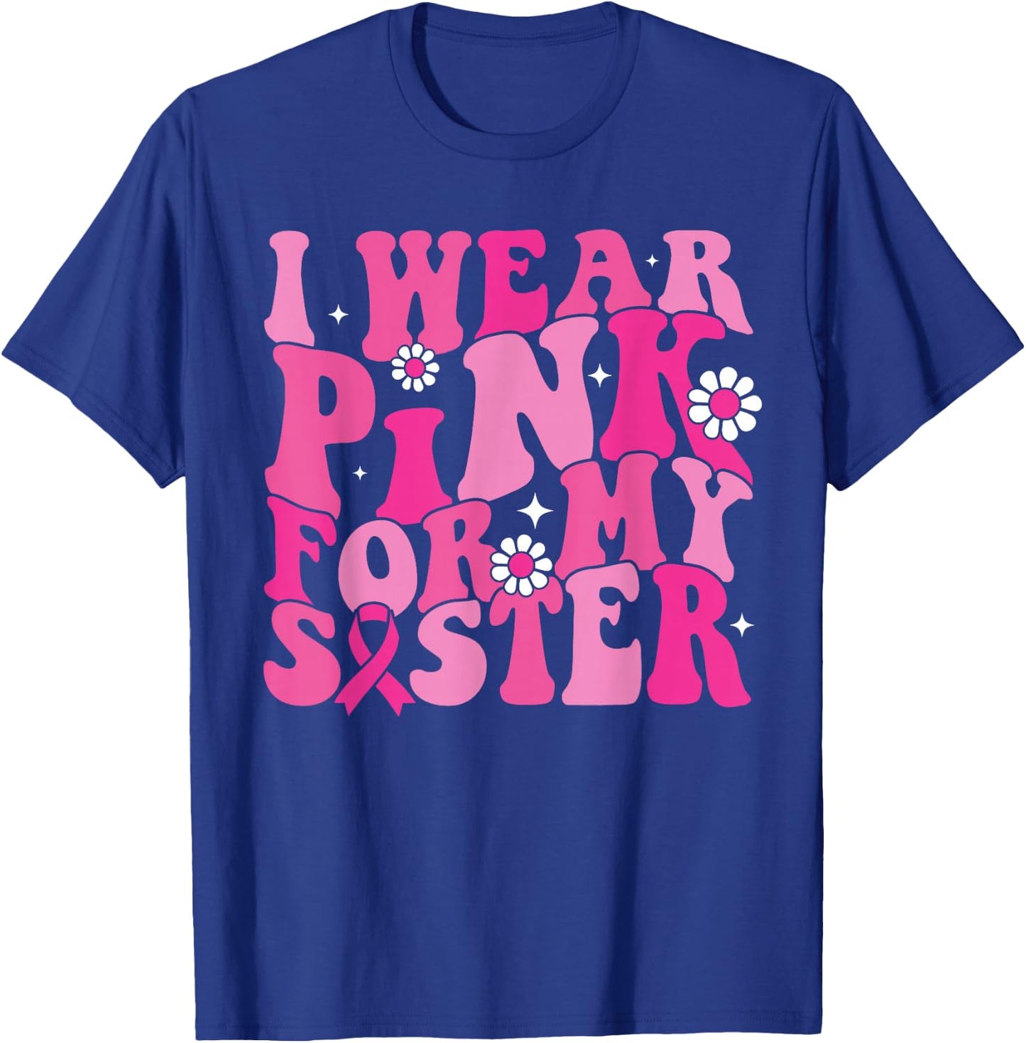 I Wear Pink For My Sister Breast Cancer Awareness Women Kids T-Shirt - T-Shirt | Royal