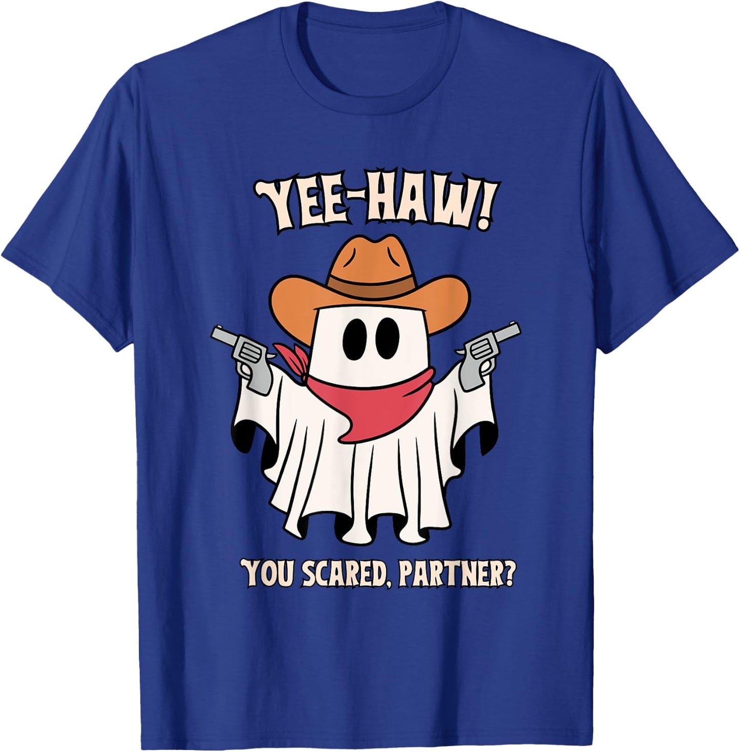 Yee-Haw! You Scared, Partner? Apparel T-Shirt - T-Shirt | Royal