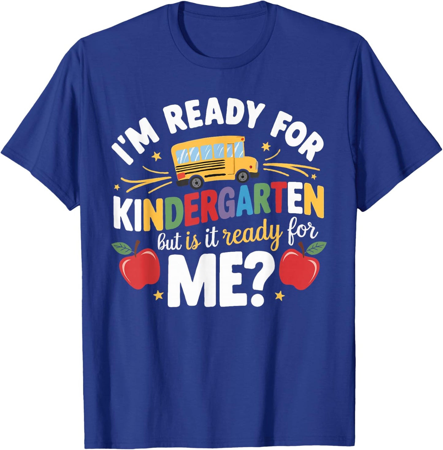 I'm Ready For Kindergarten But Is It Ready For Me T-Shirt - T-Shirt | Royal