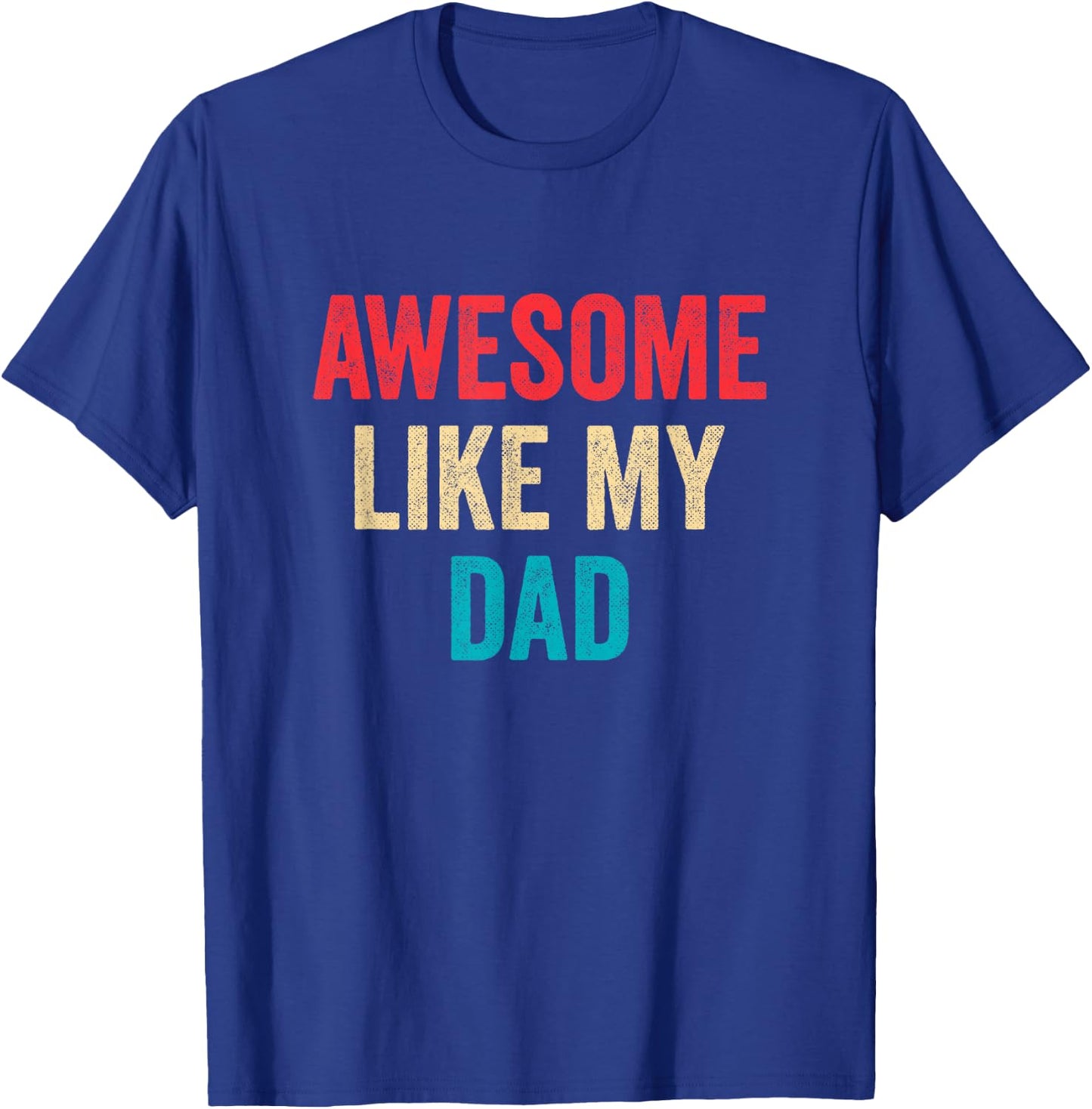 Awesome Like My Dad T-Shirt - T-Shirt | Royal