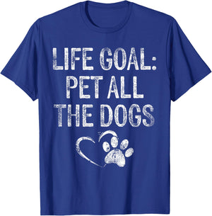 Life Goal Pet All The Dogs Funny Dog Lover Gift Puppy Owner T-Shirt - T-Shirt | Royal