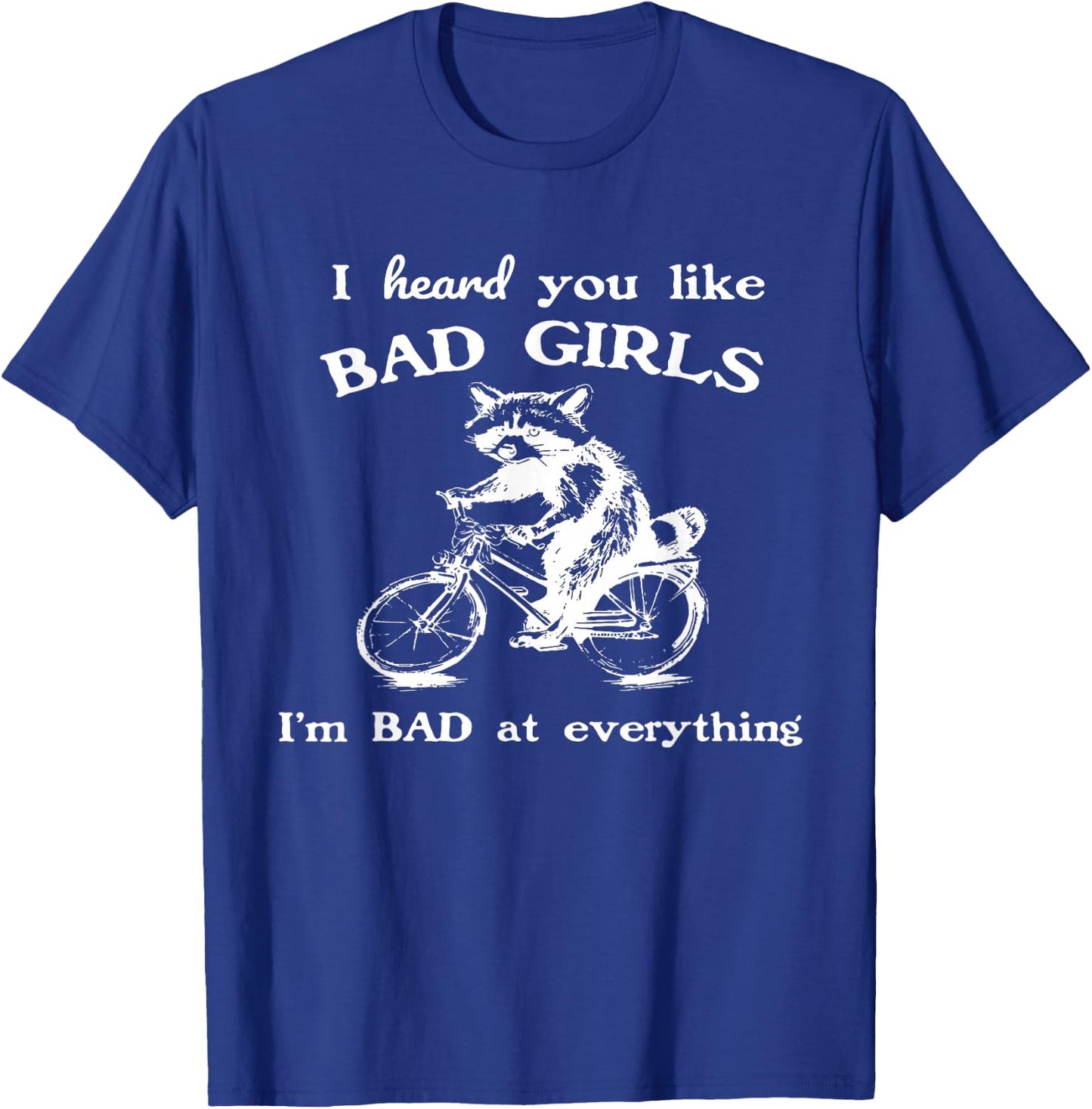 Raccoon I Heard You Like Bad Girls I Bad At Everything T-Shirt - T-Shirt | Royal