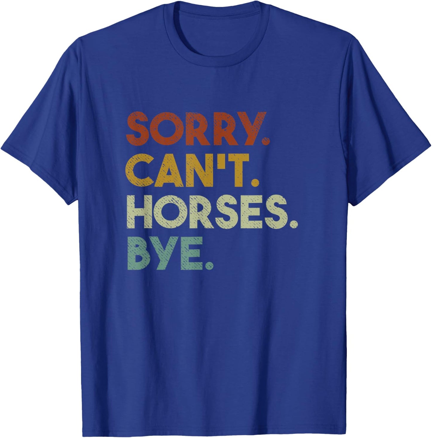 Sorry Can't Horses Bye Funny Horse T-Shirt - T-Shirt | Royal