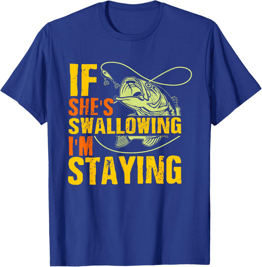 If She's Swallowing I'm Staying Fun Outdoor Fishing T-Shirt - T-Shirt | Royal