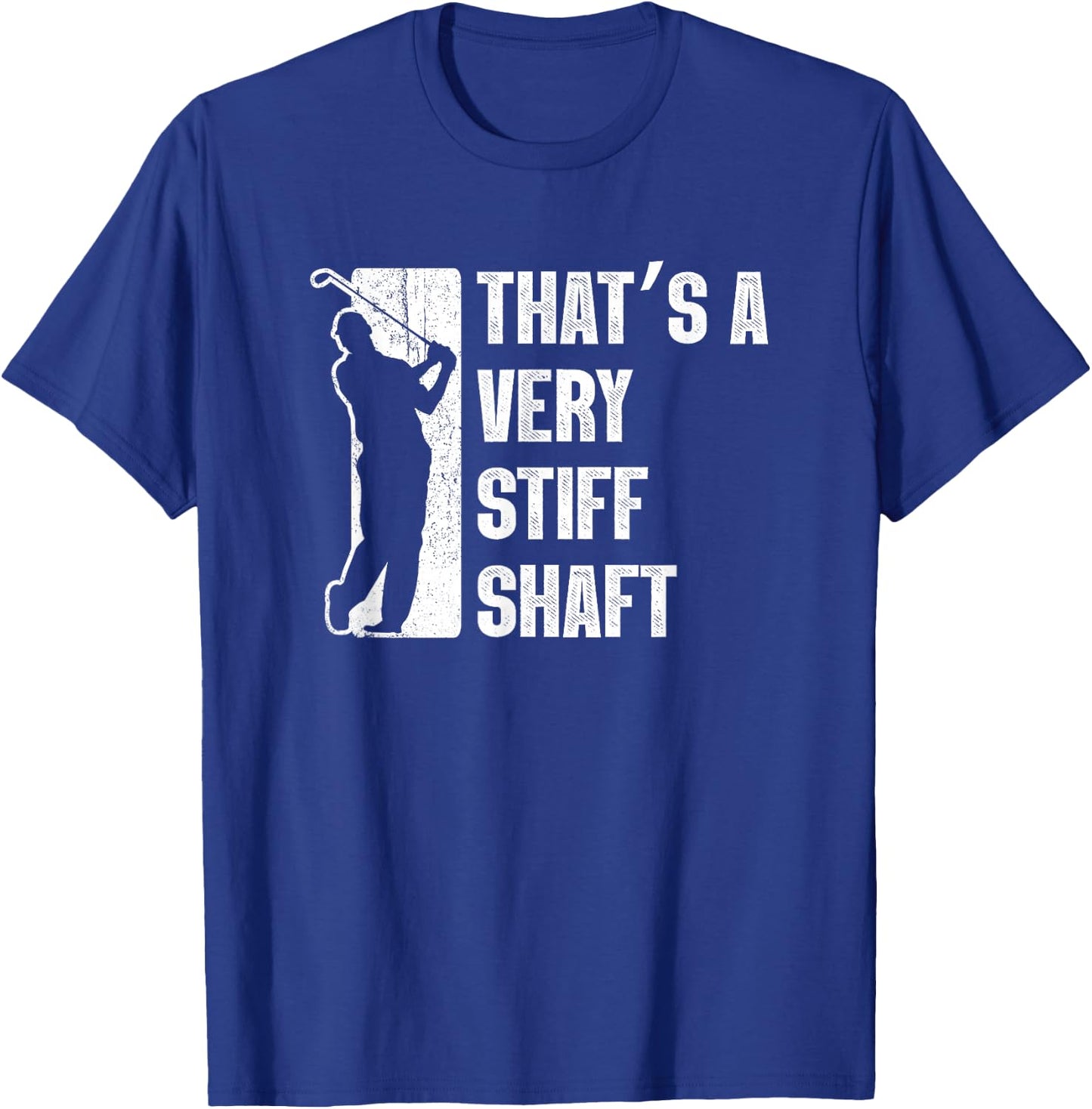 Golf Gifts Golfer Shirts Stiff Shaft Funny Golfing T-Shirt - T-Shirt | Royal