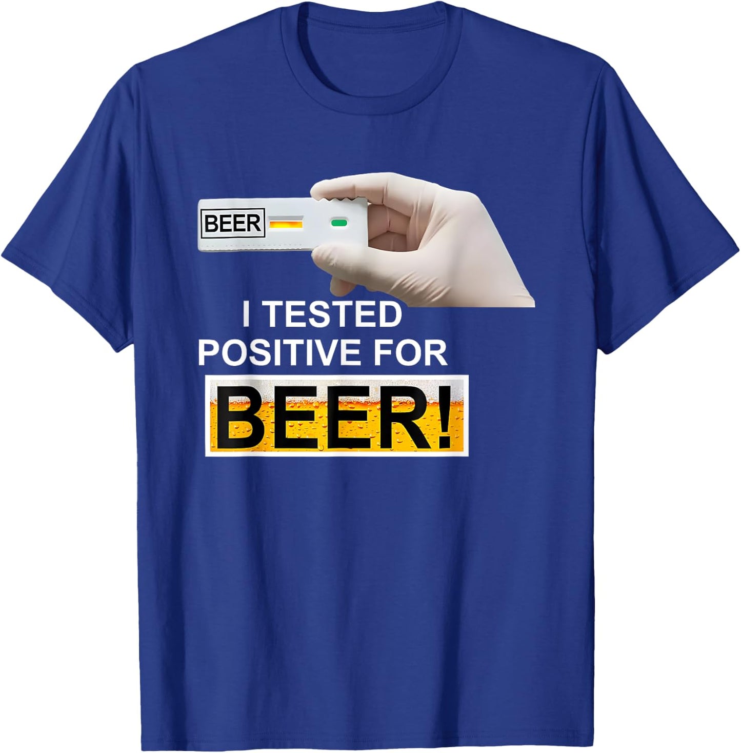 BEER test I Tested Positive For Beer T-Shirt - T-Shirt | Royal