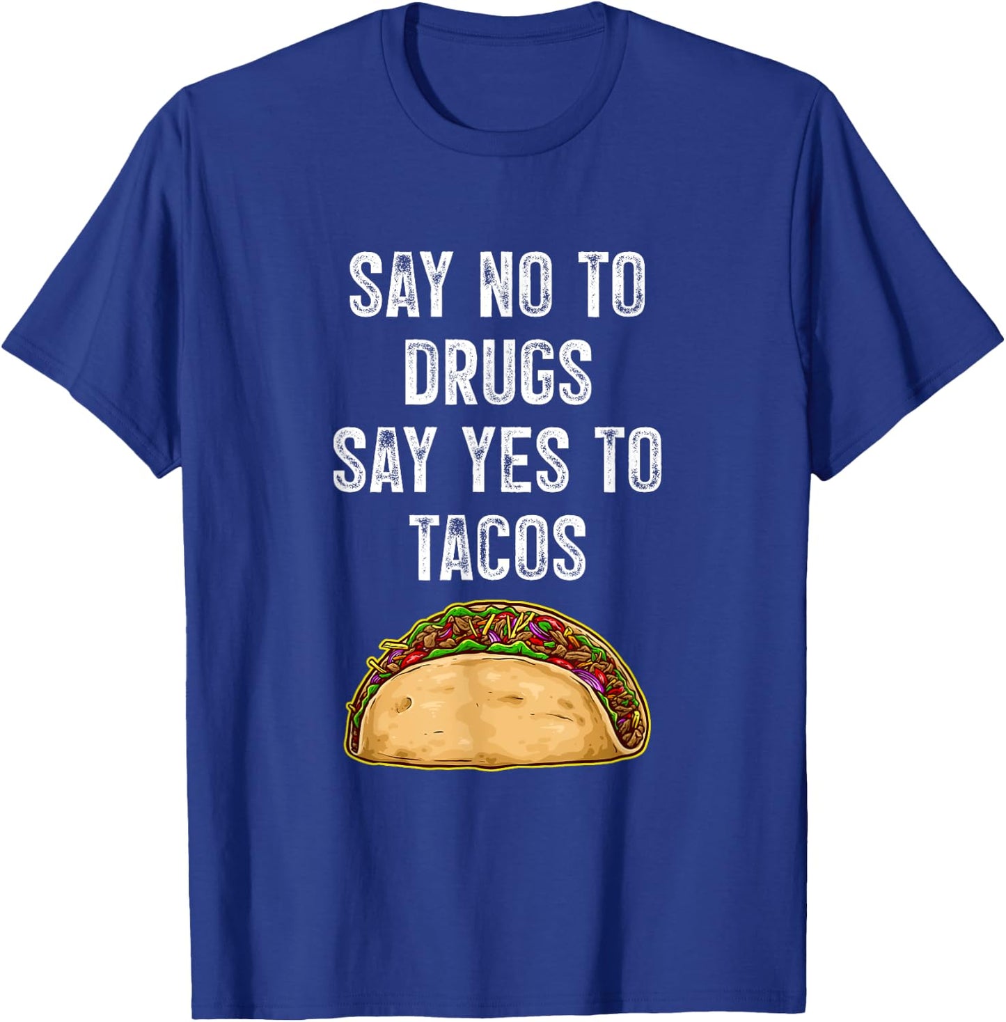 Say no to drugs, say yes to tacos T-Shirt - T-Shirt | Royal