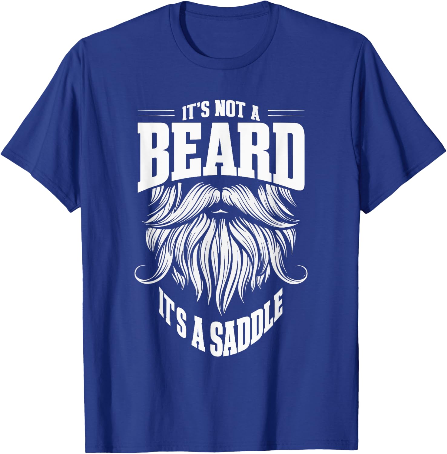 It's Not A Beard It's A Saddle T-Shirt - T-Shirt | Royal