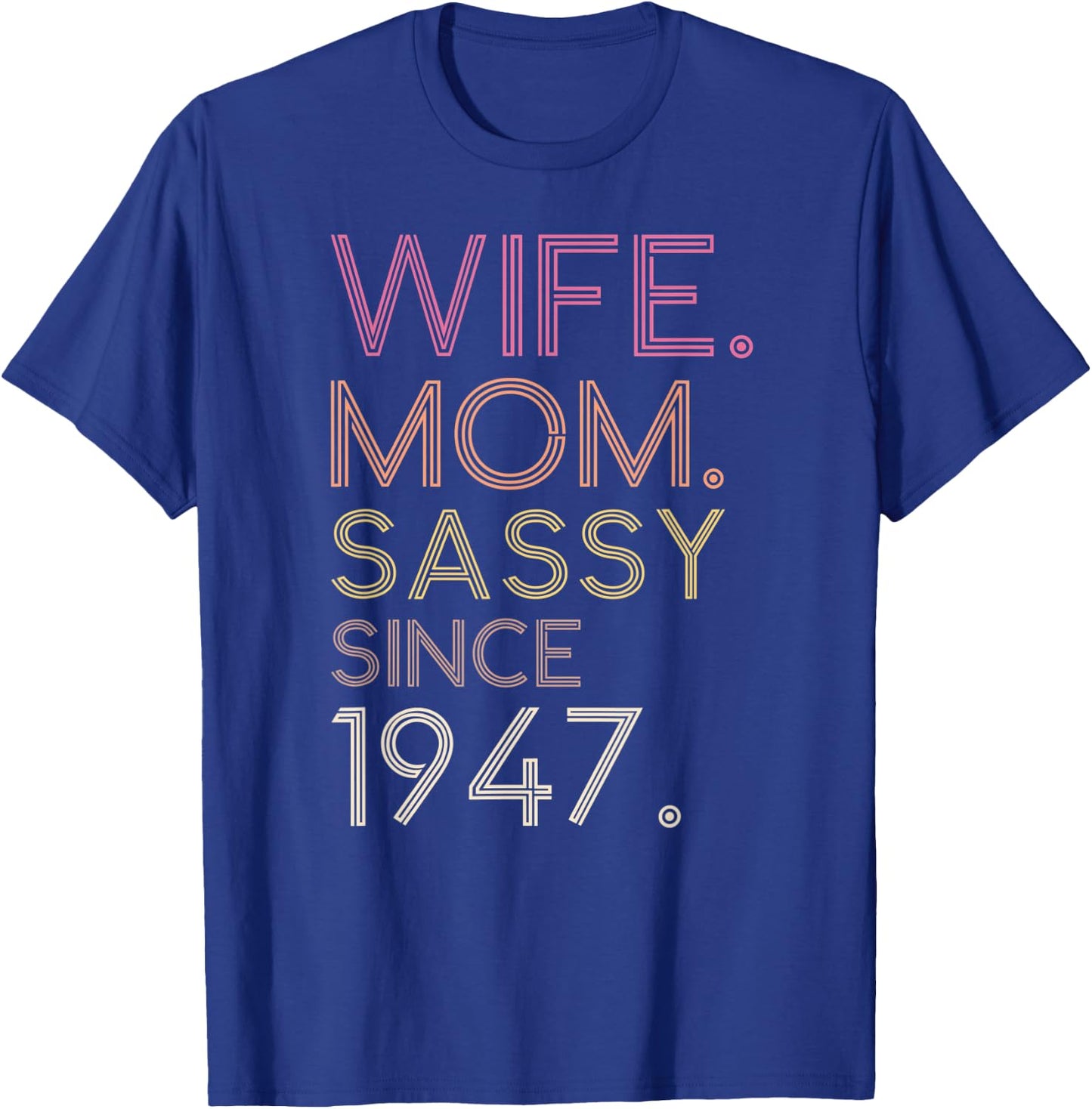 Wife Mom Sassy Since 1947 75th Cute Retro Birthday Women T-Shirt - T-Shirt | Royal