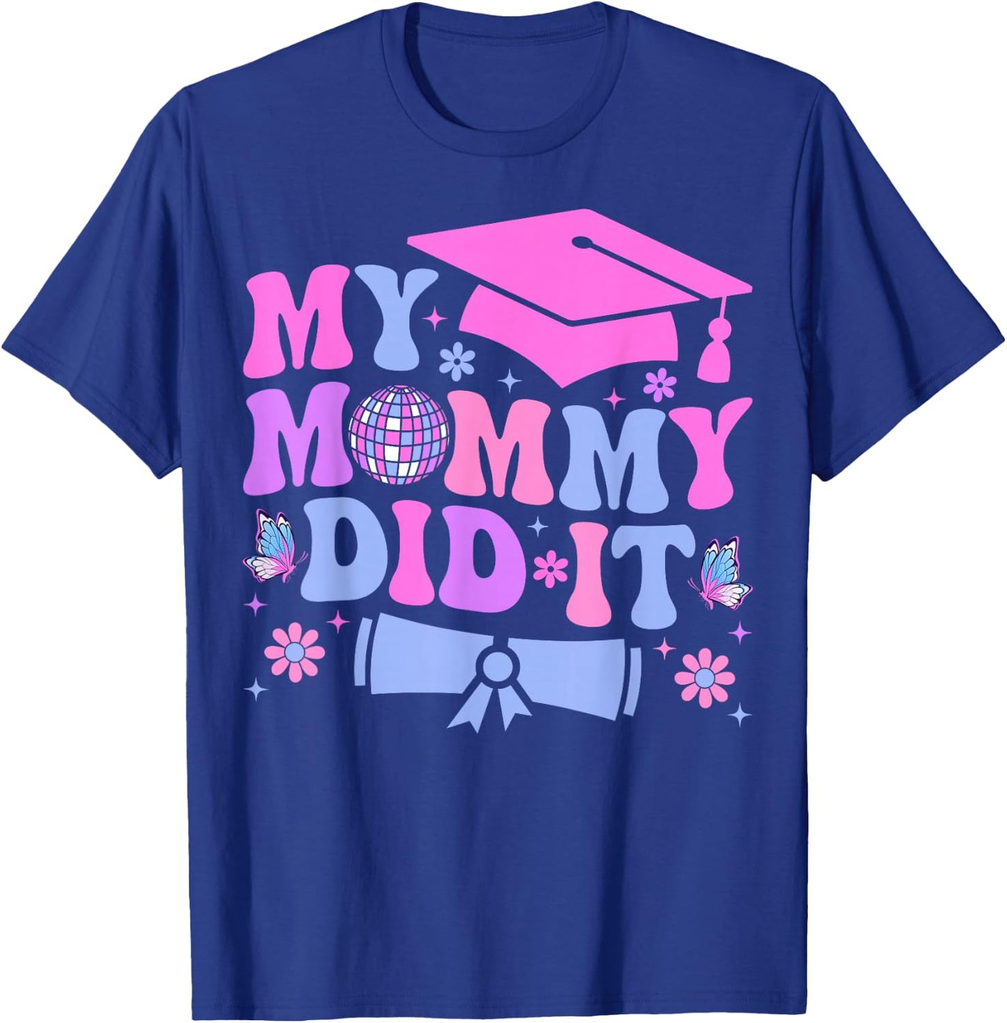 My Mommy Did It Graduation Graduated Mom Proud Children T-Shirt - T-Shirt | Royal