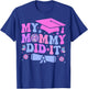 My Mommy Did It Graduation Graduated Mom Proud Children T-Shirt - T-Shirt | Royal