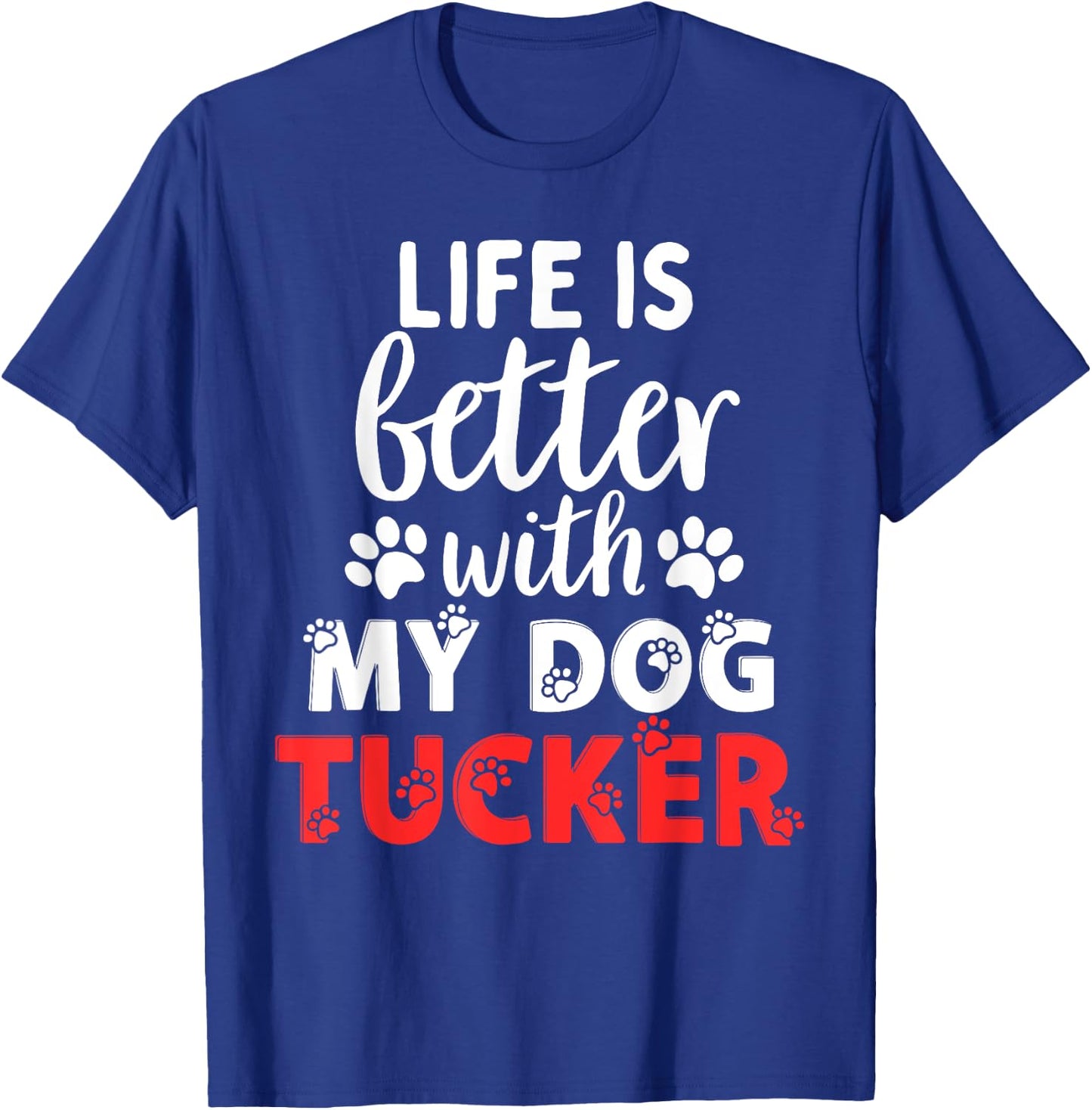 Dog Name Tucker Life Is Better With My Dog Named Tucker T-Shirt - T-Shirt | Royal