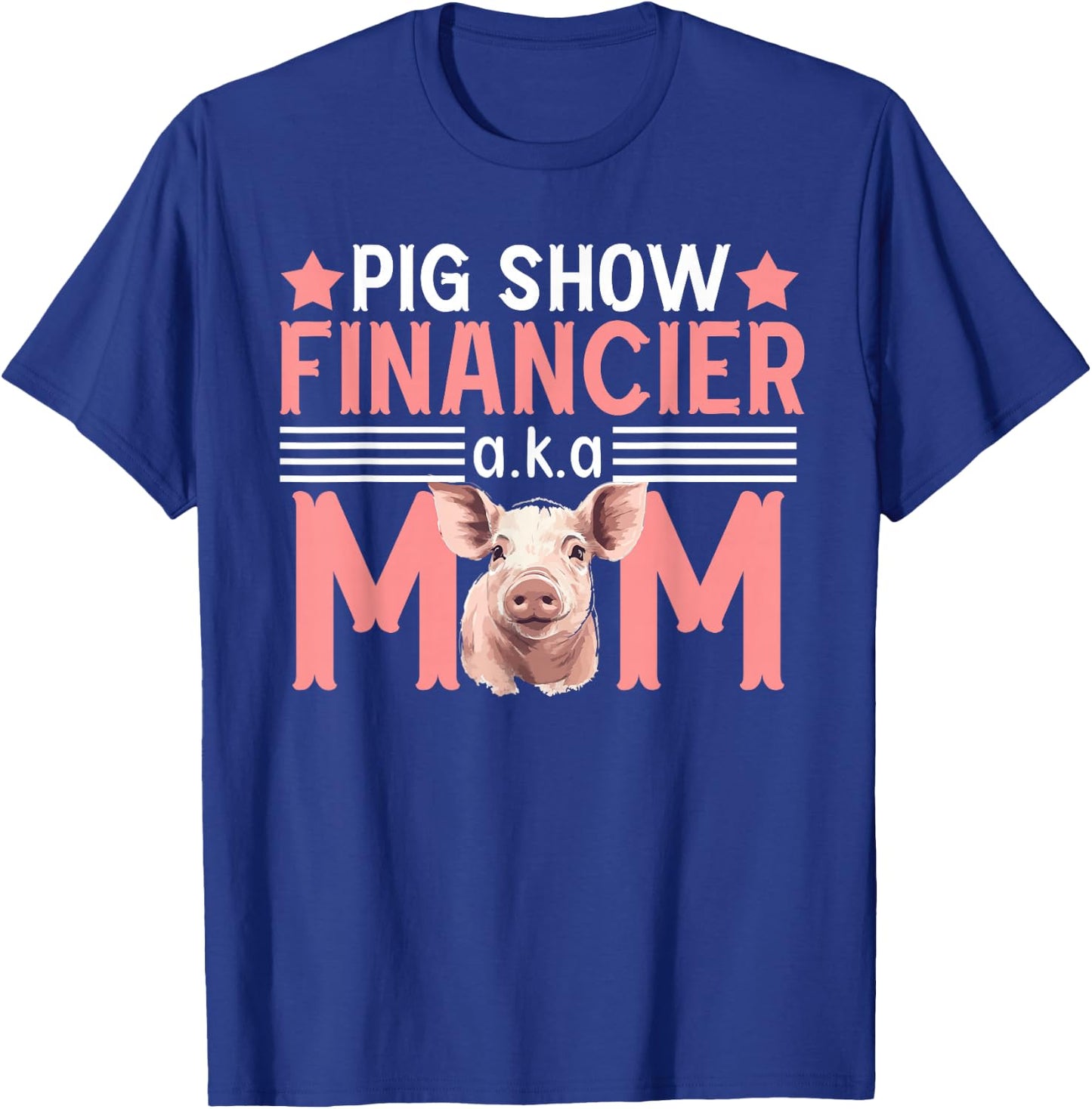 Pig Show Financier Pig Show Mom Pig Show Mother T-Shirt - T-Shirt | Royal