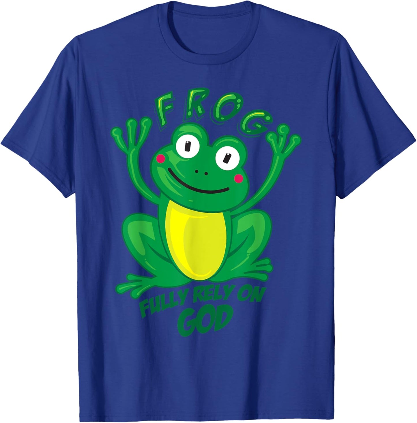 Frog Fully Rely On God Shirt | Cool Religious Gift T-Shirt - T-Shirt | Royal