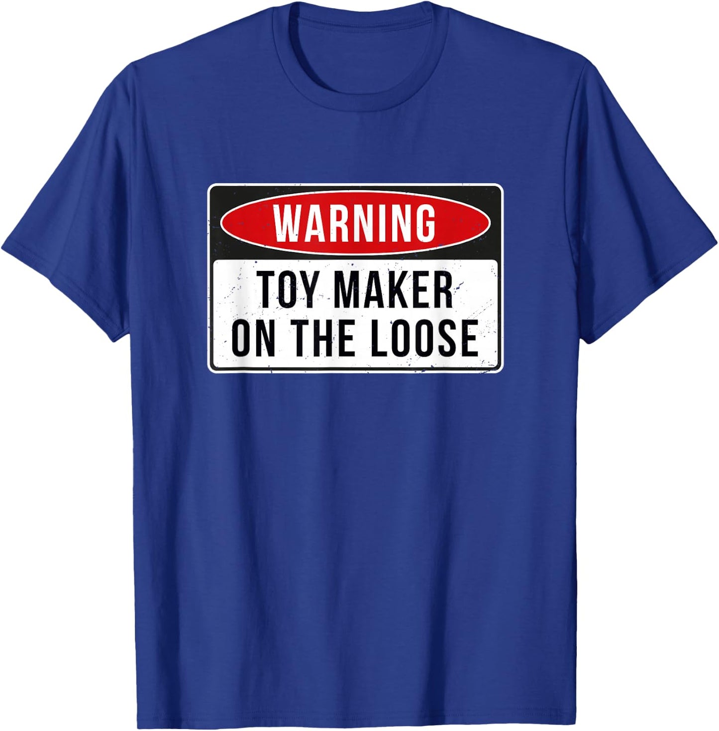 Warning Sign - Toy Maker On The Loose Funny Job Quote T-Shirt - T-Shirt | Royal