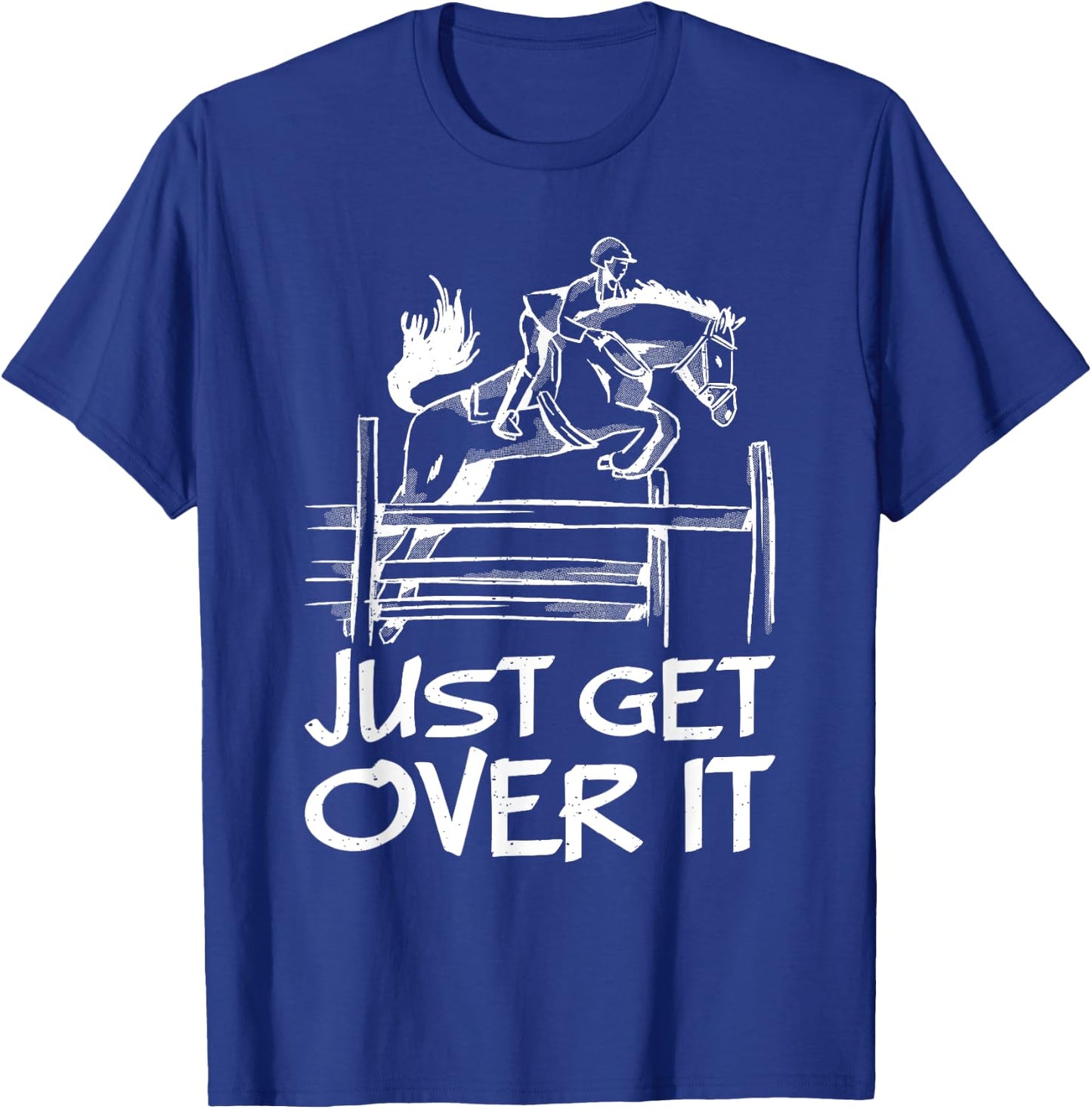 Just Get Over It Horse Equestrian Jumping Horseback Riding T-Shirt - T-Shirt | Royal