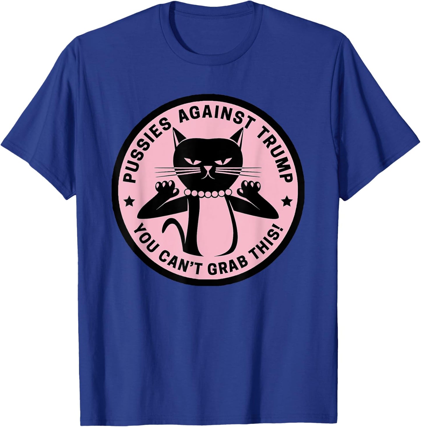 Pussycats Against Trump - You Can't Grab This (pink) T-Shirt - T-Shirt | Royal