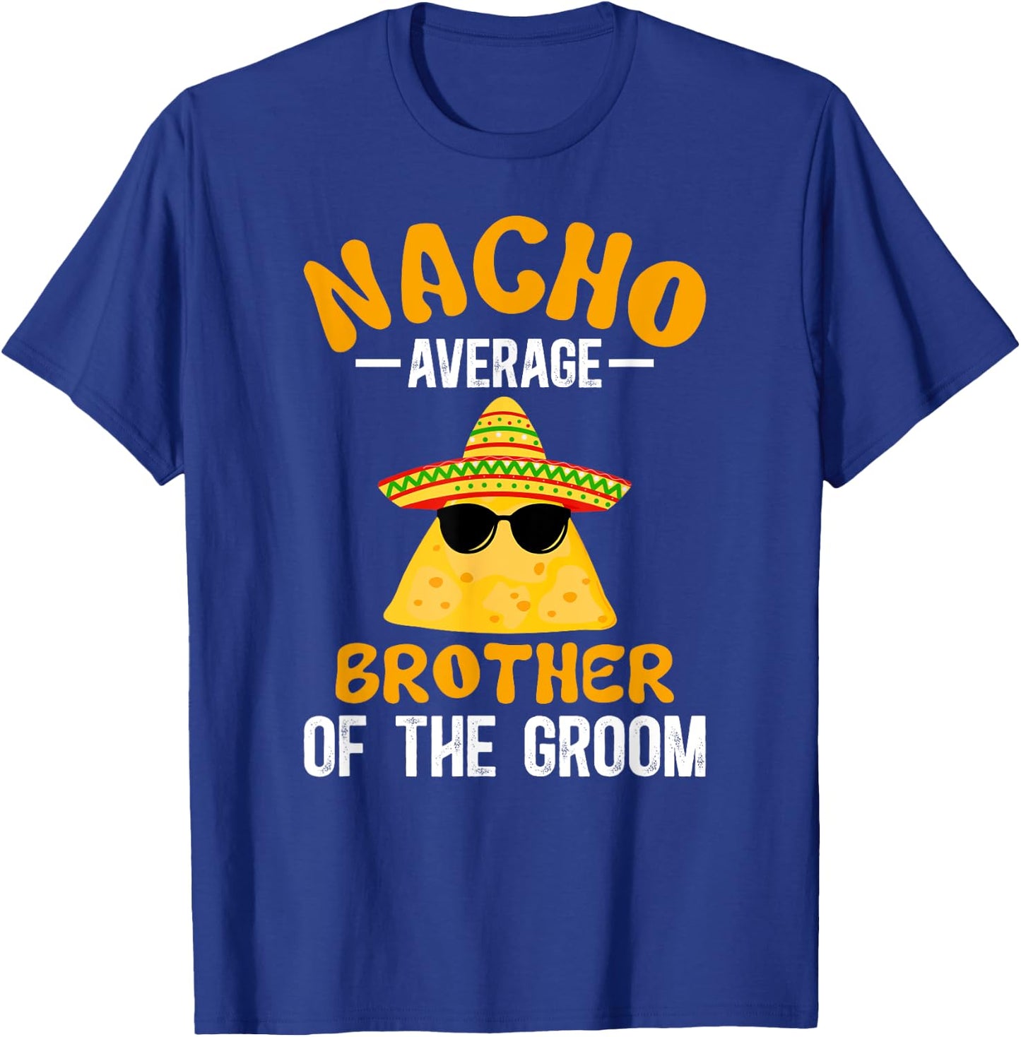 Nacho Average Brother Of The Groom Funny Groom's Brother T-Shirt - T-Shirt | Royal