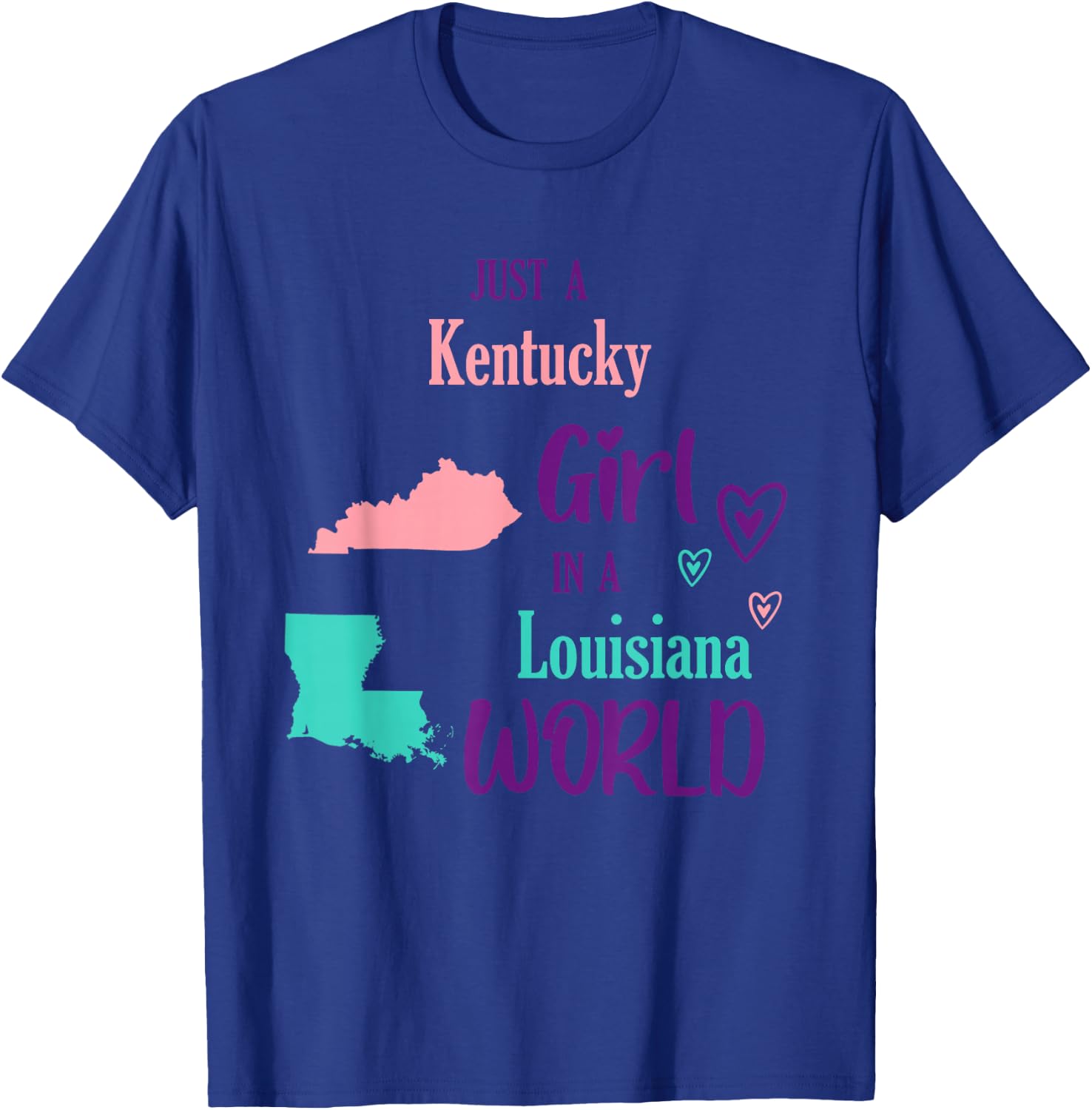 Proud Girl Just a Kentucky girl in a Louisiana World T-Shirt - T-Shirt | Royal
