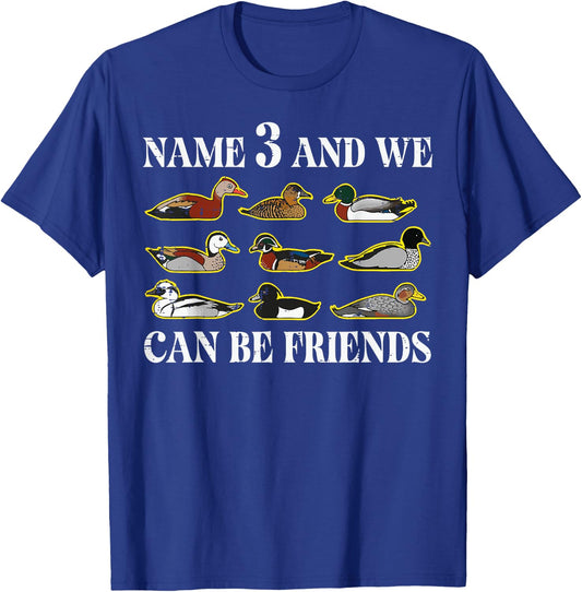 Duck Types Name 3 We Can Be Friends Funny Men Women Kids T-Shirt - T-Shirt | Royal