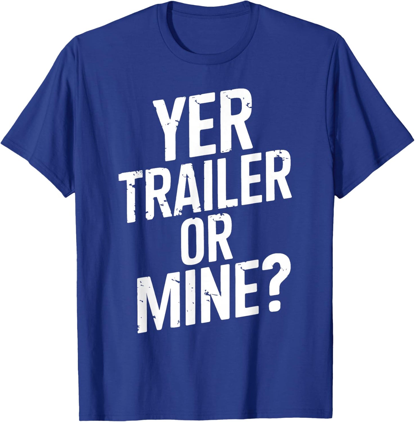 White Trash Party Attire Women Men Yer Trailer Or Mine T-Shirt - T-Shirt | Royal