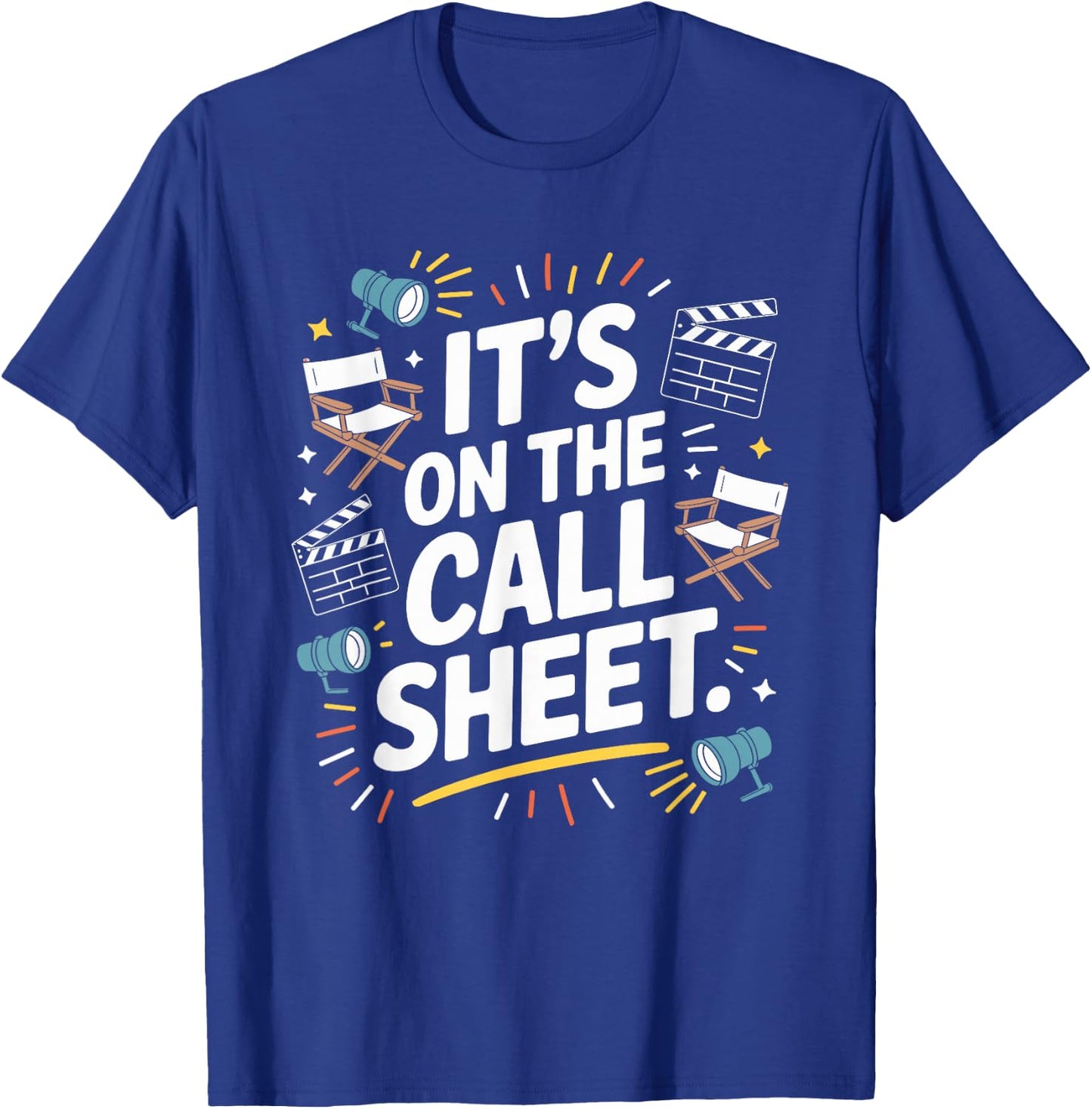 It's On The Call Sheets, Movie Director Filmmaker T-Shirt - T-Shirt | Royal
