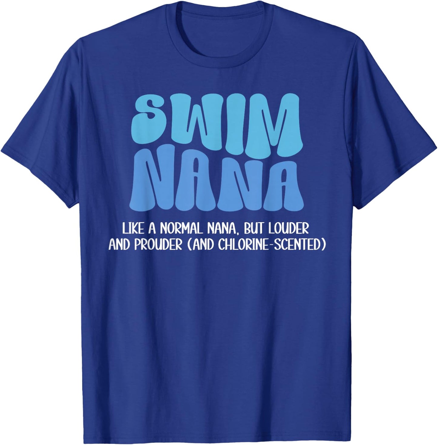 Swim Nana Louder And Prouder Swimming Nana Of A Swimmer Nana T-Shirt - T-Shirt | Royal