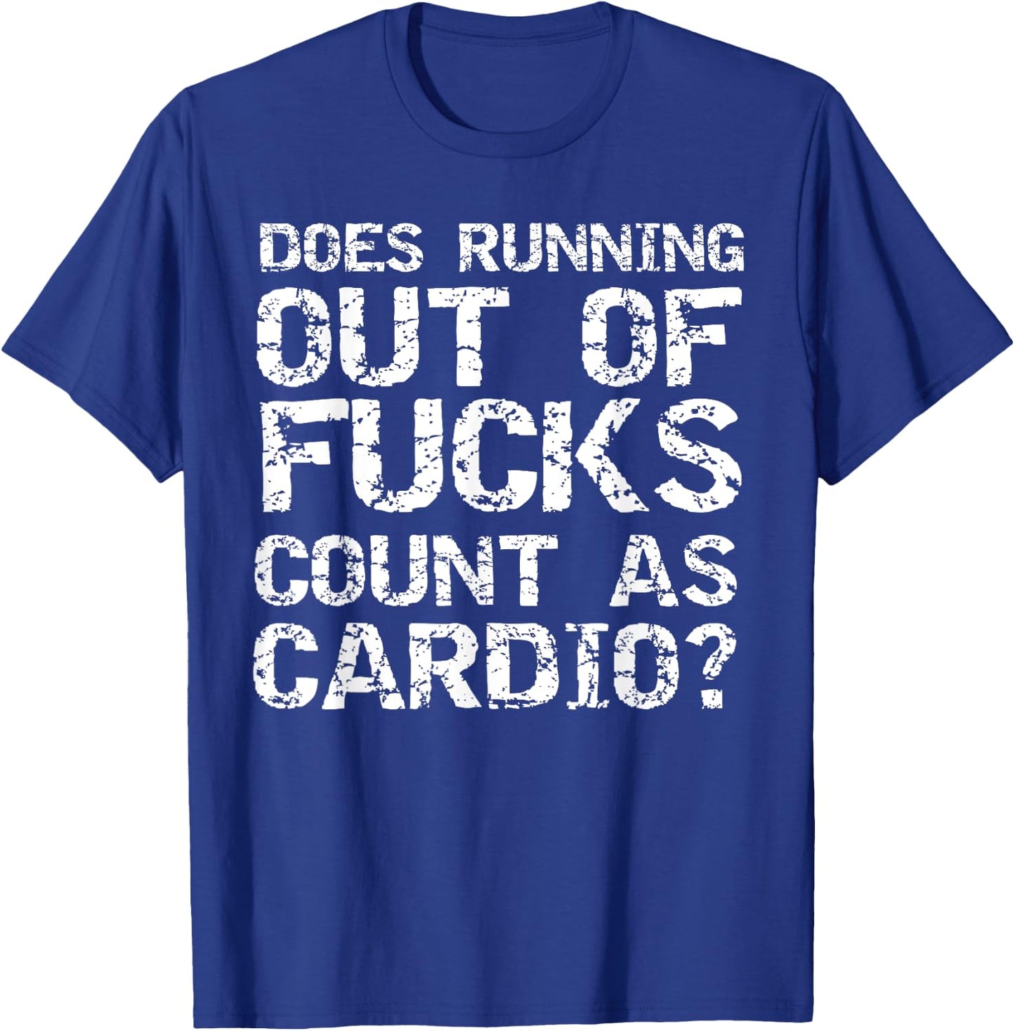 Sarcastic Saying Does Running Out of Fucks Count as Cardio? T-Shirt - T-Shirt | Royal