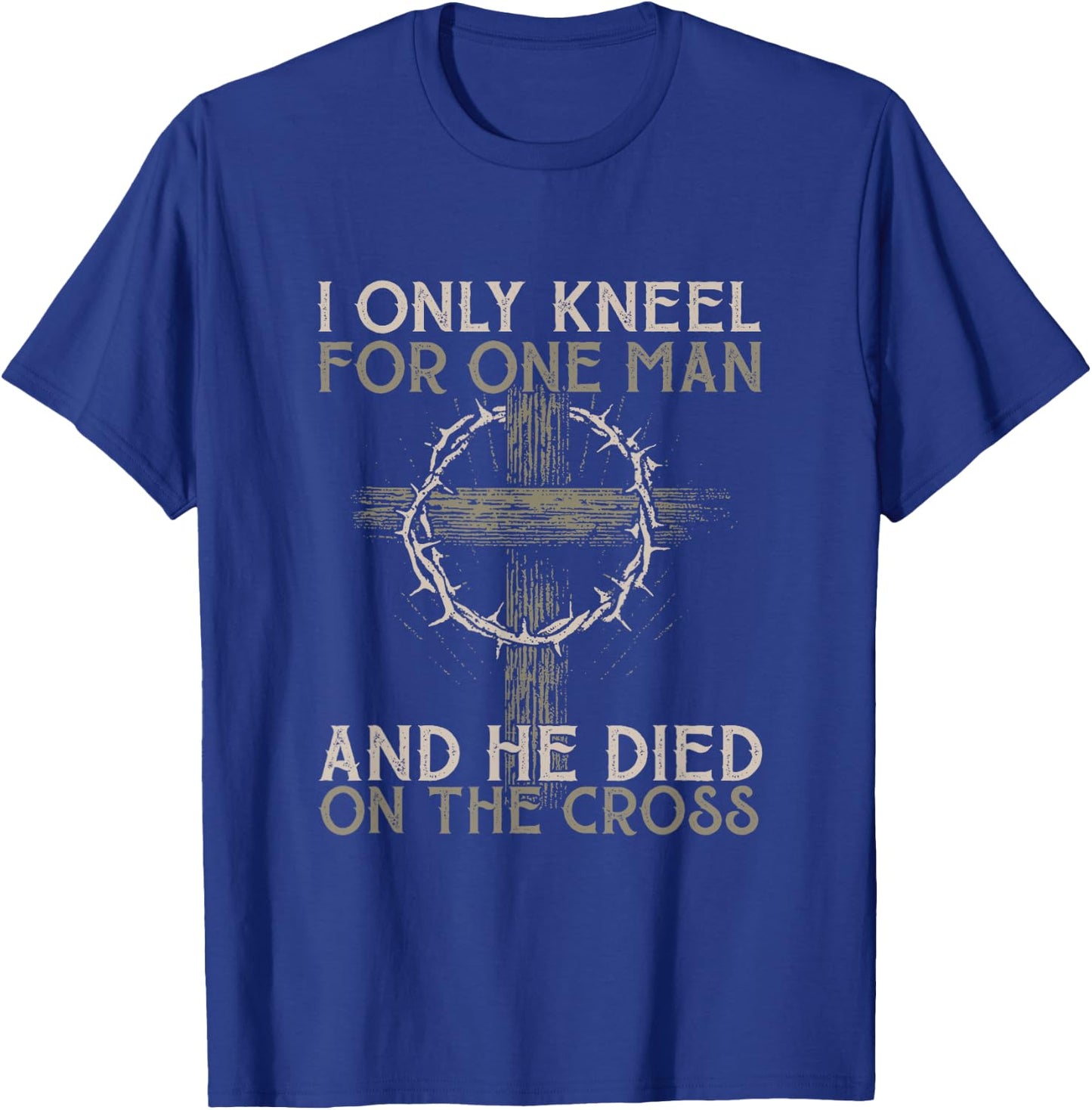 I only kneel for one man an he died on the cross - Jesus T-Shirt - T-Shirt | Royal