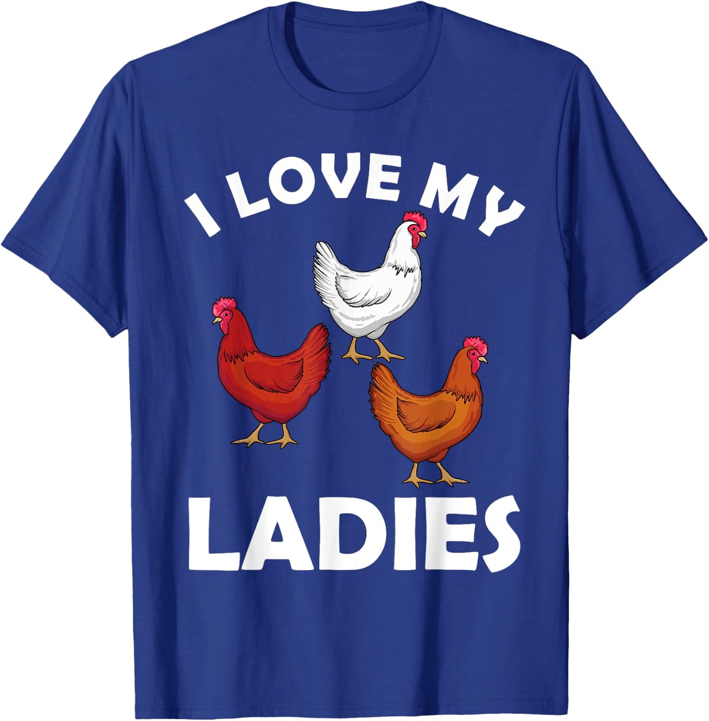 Chicken Gifts Chicken Farmer Accessories & Stuff Adult Black Short Sleeve Classic Fit I Love My Ladies Hens Design T-Shirt - T-Shirt | Royal