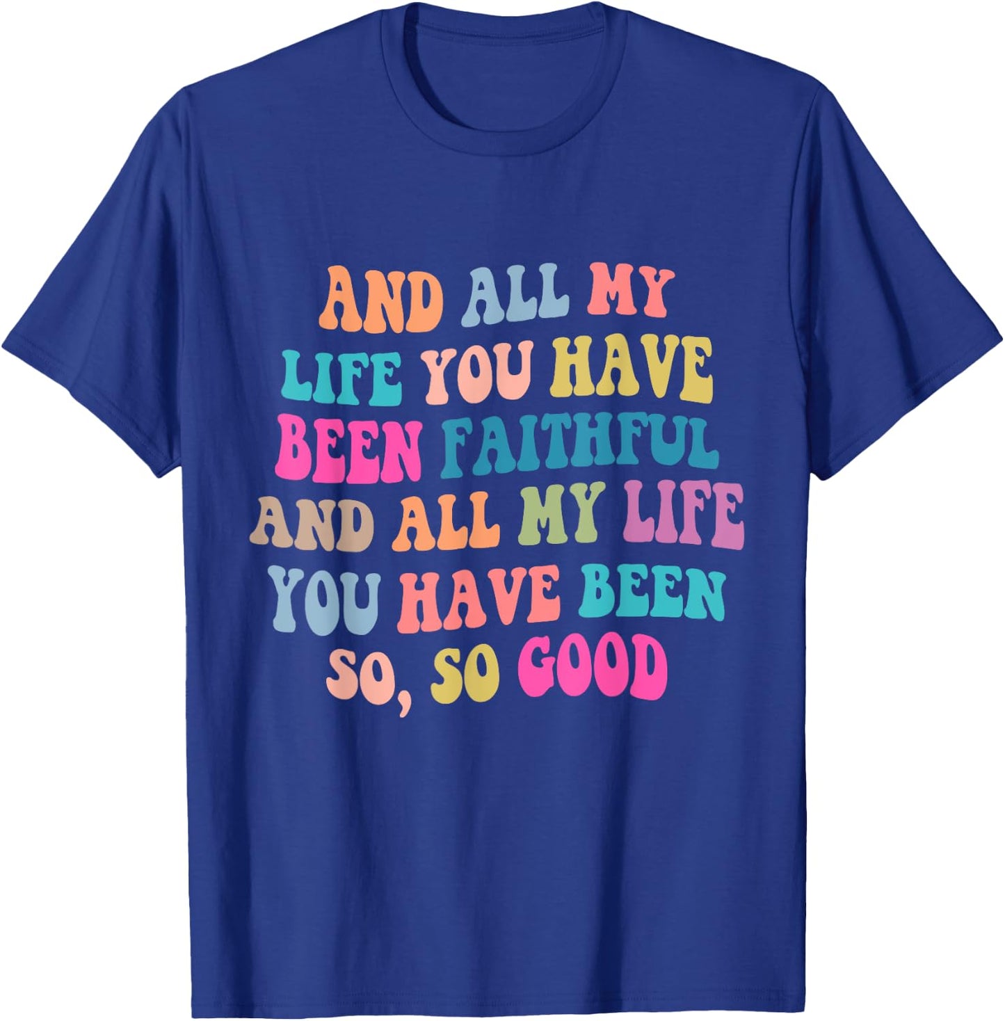 And all my life you have been faithful bright, Bible Verse T-Shirt - T-Shirt | Royal