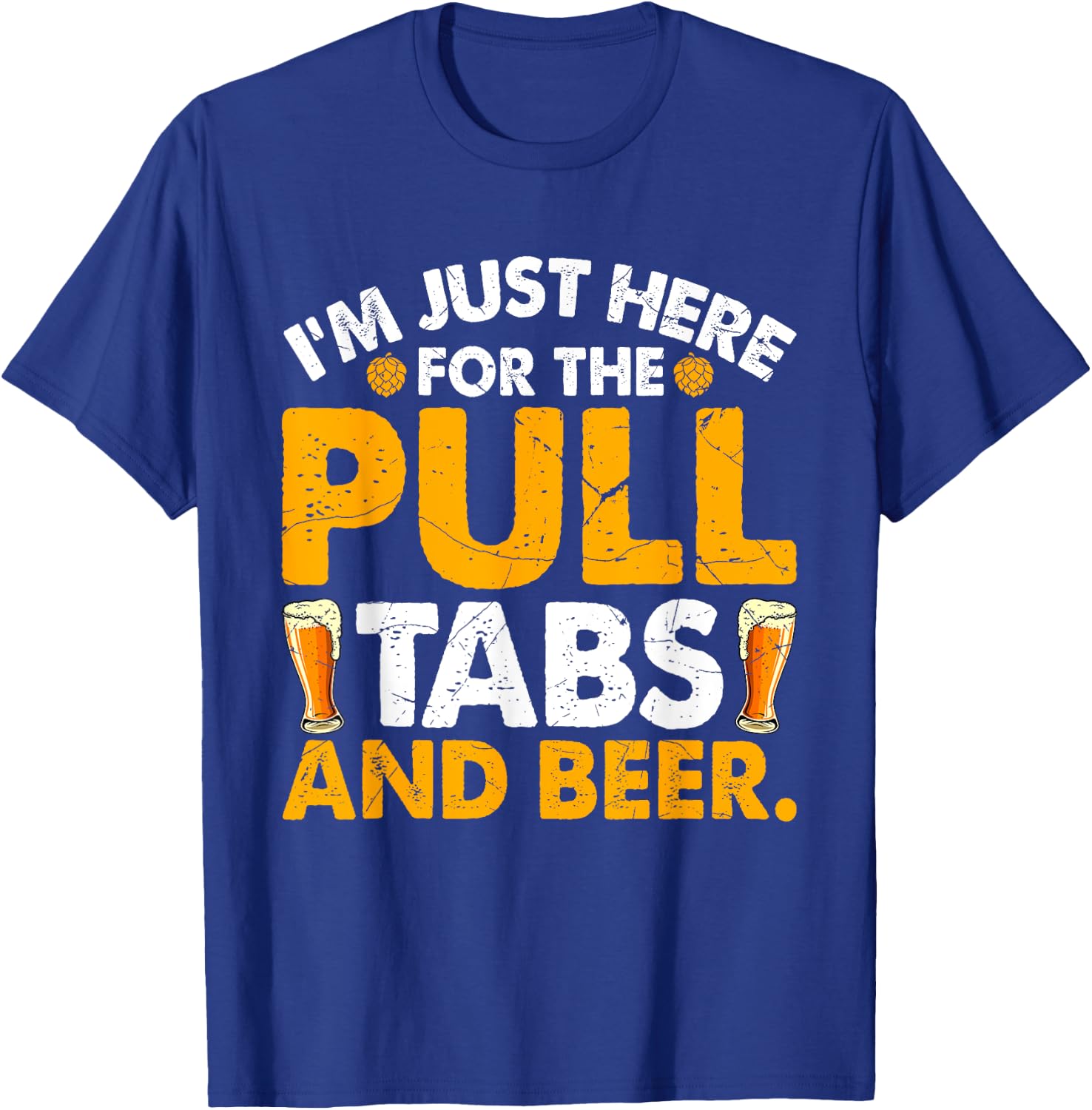 I'm Just Here For The Pull Tabs And Beer Drinking Adults T-Shirt - T-Shirt | Royal